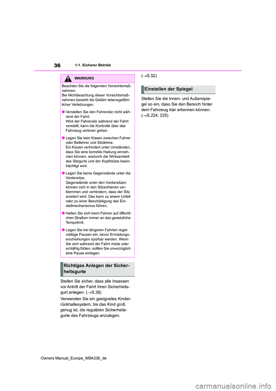 TOYOTA BZ4X 2022 Betriebsanleitungen (in German) 36
Owners Manual_Europe_M9A336_de
1-1. Sicherer Betrieb
Stellen Sie sicher, dass alle Insassen
vor Antritt der Fahrt ihren Sicherheits-
gurt anlegen. ( S.38)
Verwenden Sie ein geeignetes Kinder- TOYOTA BZ4X 2022 Betriebsanleitungen (in German) 36
Owners Manual_Europe_M9A336_de
1-1. Sicherer Betrieb
Stellen Sie sicher, dass alle Insassen
vor Antritt der Fahrt ihren Sicherheits-
gurt anlegen. ( S.38)
Verwenden Sie ein geeignetes Kinder-