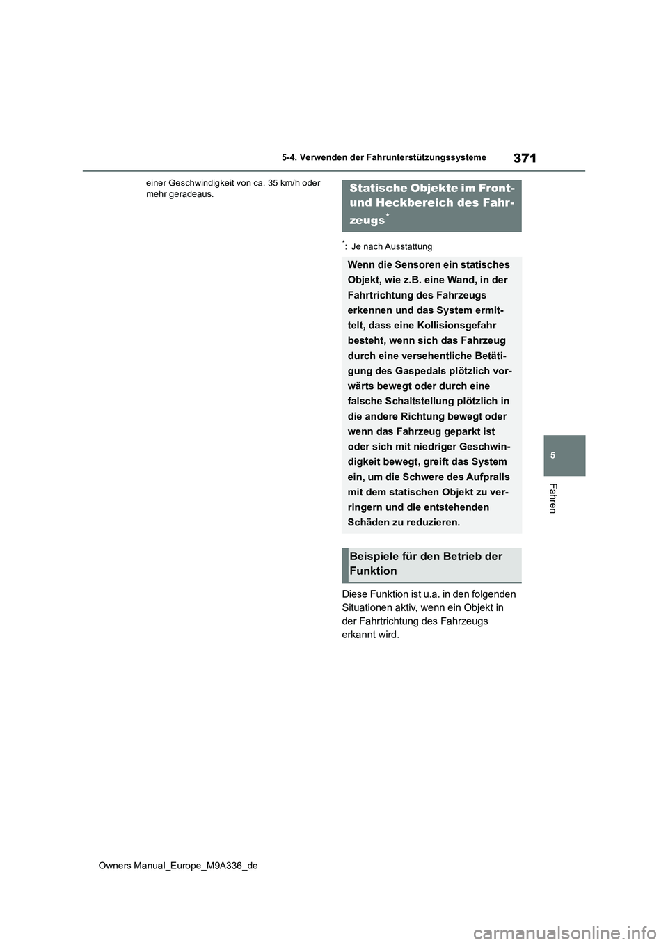 TOYOTA BZ4X 2022 Betriebsanleitungen (in German) 371
5
Owners Manual_Europe_M9A336_de
5-4. Verwenden der Fahrunterstützungssysteme
Fahren
einer Geschwindigkeit von ca. 35 km/h oder mehr geradeaus.
*: Je nach Ausstattung
Diese Funktion ist u.a. in TOYOTA BZ4X 2022 Betriebsanleitungen (in German) 371
5
Owners Manual_Europe_M9A336_de
5-4. Verwenden der Fahrunterstützungssysteme
Fahren
einer Geschwindigkeit von ca. 35 km/h oder mehr geradeaus.
*: Je nach Ausstattung
Diese Funktion ist u.a. in