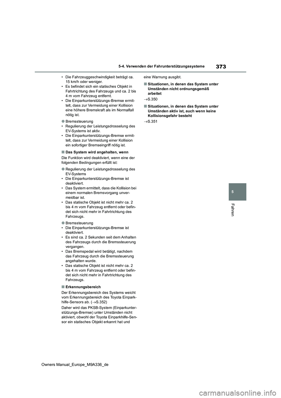 TOYOTA BZ4X 2022 Betriebsanleitungen (in German) 373
5
Owners Manual_Europe_M9A336_de
5-4. Verwenden der Fahrunterstützungssysteme
Fahren
• Die Fahrzeuggeschwindigkeit beträgt ca. 15 km/h oder weniger.• Es befindet sich ein statisches Objekt TOYOTA BZ4X 2022 Betriebsanleitungen (in German) 373
5
Owners Manual_Europe_M9A336_de
5-4. Verwenden der Fahrunterstützungssysteme
Fahren
• Die Fahrzeuggeschwindigkeit beträgt ca. 15 km/h oder weniger.• Es befindet sich ein statisches Objekt