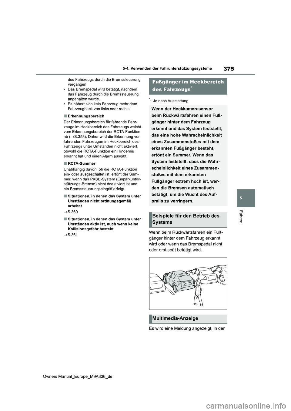 TOYOTA BZ4X 2022 Betriebsanleitungen (in German) 375
5
Owners Manual_Europe_M9A336_de
5-4. Verwenden der Fahrunterstützungssysteme
Fahren
des Fahrzeugs durch die Bremssteuerung vergangen.• Das Bremspedal wird betätigt, nachdem
das Fahrzeug du TOYOTA BZ4X 2022 Betriebsanleitungen (in German) 375
5
Owners Manual_Europe_M9A336_de
5-4. Verwenden der Fahrunterstützungssysteme
Fahren
des Fahrzeugs durch die Bremssteuerung vergangen.• Das Bremspedal wird betätigt, nachdem
das Fahrzeug du