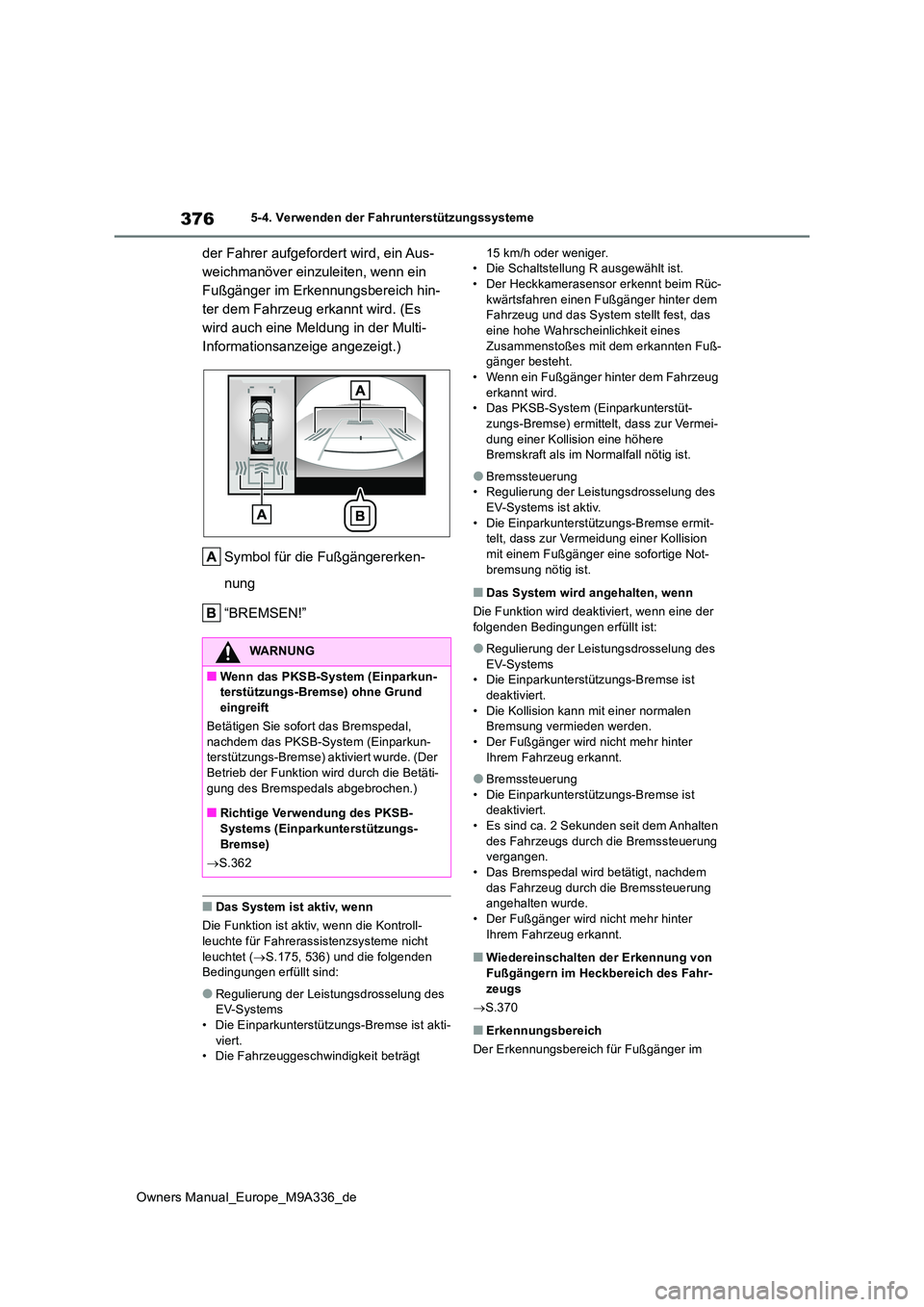 TOYOTA BZ4X 2022 Betriebsanleitungen (in German) 376
Owners Manual_Europe_M9A336_de
5-4. Verwenden der Fahrunterstützungssysteme
der Fahrer aufgefordert wird, ein Aus-
weichmanöver einzuleiten, wenn ein
Fußgänger im Erkennungsbereich hin-
ter TOYOTA BZ4X 2022 Betriebsanleitungen (in German) 376
Owners Manual_Europe_M9A336_de
5-4. Verwenden der Fahrunterstützungssysteme
der Fahrer aufgefordert wird, ein Aus-
weichmanöver einzuleiten, wenn ein
Fußgänger im Erkennungsbereich hin-
ter