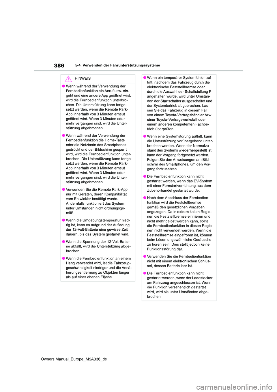 TOYOTA BZ4X 2022  Betriebsanleitungen (in German) 386
Owners Manual_Europe_M9A336_de
5-4. Verwenden der Fahrunterstützungssysteme
HINWEIS
●Wenn während der Verwendung der  
Fernbedienfunktion ein Anruf usw. ein- geht und eine andere App geöffnet