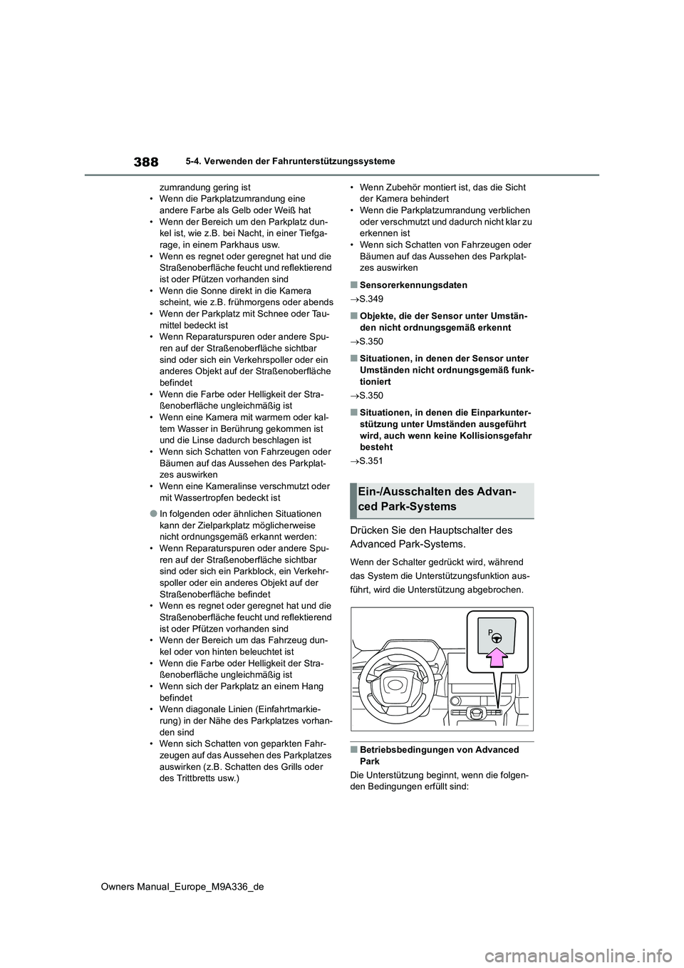 TOYOTA BZ4X 2022  Betriebsanleitungen (in German) 388
Owners Manual_Europe_M9A336_de
5-4. Verwenden der Fahrunterstützungssysteme 
zumrandung gering ist • Wenn die Parkplatzumrandung eine andere Farbe als Gelb oder Weiß hat 
• Wenn der Bereich 