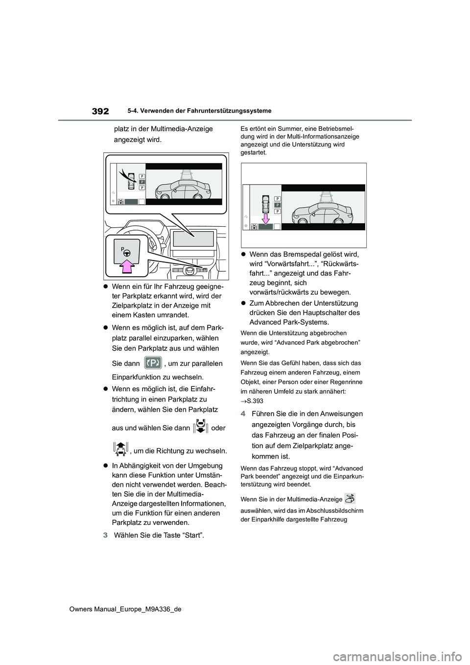 TOYOTA BZ4X 2022  Betriebsanleitungen (in German) 392
Owners Manual_Europe_M9A336_de
5-4. Verwenden der Fahrunterstützungssysteme
platz in der Multimedia-Anzeige  
angezeigt wird. 
 Wenn ein für Ihr Fahrzeug geeigne- 
ter Parkplatz erkannt wird,