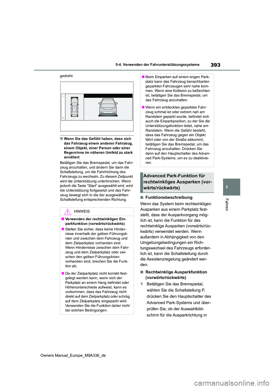 TOYOTA BZ4X 2022  Betriebsanleitungen (in German) 393
5
Owners Manual_Europe_M9A336_de
5-4. Verwenden der Fahrunterstützungssysteme
Fahren
gedreht.
■Wenn Sie das Gefühl haben, dass sich  das Fahrzeug einem anderen Fahrzeug,  
einem Objekt, einer 