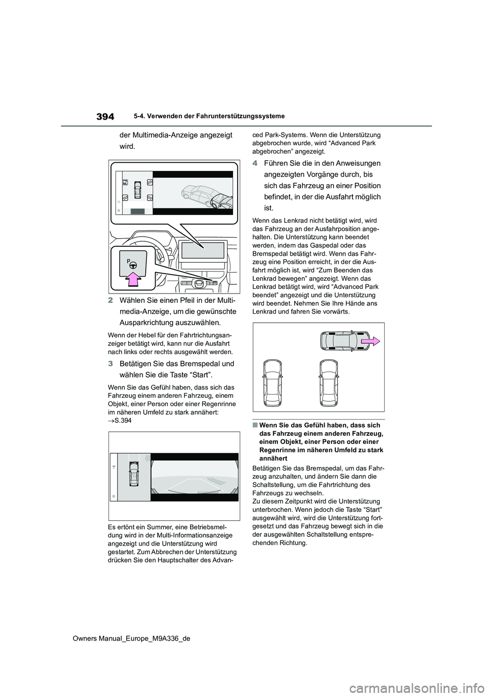 TOYOTA BZ4X 2022  Betriebsanleitungen (in German) 394
Owners Manual_Europe_M9A336_de
5-4. Verwenden der Fahrunterstützungssysteme
der Multimedia-Anzeige angezeigt  
wird. 
2 Wählen Sie einen Pfeil in der Multi- 
media-Anzeige, um die gewünschte  
