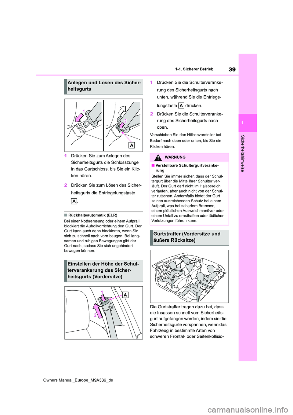 TOYOTA BZ4X 2022 Betriebsanleitungen (in German) 39
1
Owners Manual_Europe_M9A336_de
1-1. Sicherer Betrieb
Sicherheitshinweise
1Drücken Sie zum Anlegen des
Sicherheitsgurts die Schlosszunge
in das Gurtschloss, bis Sie ein Klic-
ken hören.
2 TOYOTA BZ4X 2022 Betriebsanleitungen (in German) 39
1
Owners Manual_Europe_M9A336_de
1-1. Sicherer Betrieb
Sicherheitshinweise
1Drücken Sie zum Anlegen des
Sicherheitsgurts die Schlosszunge
in das Gurtschloss, bis Sie ein Klic-
ken hören.
2