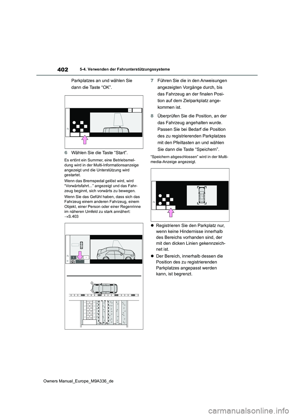 TOYOTA BZ4X 2022  Betriebsanleitungen (in German) 402
Owners Manual_Europe_M9A336_de
5-4. Verwenden der Fahrunterstützungssysteme
Parkplatzes an und wählen Sie  
dann die Taste “OK”. 
6 Wählen Sie die Taste “Start”.
Es ertönt ein Summer, 