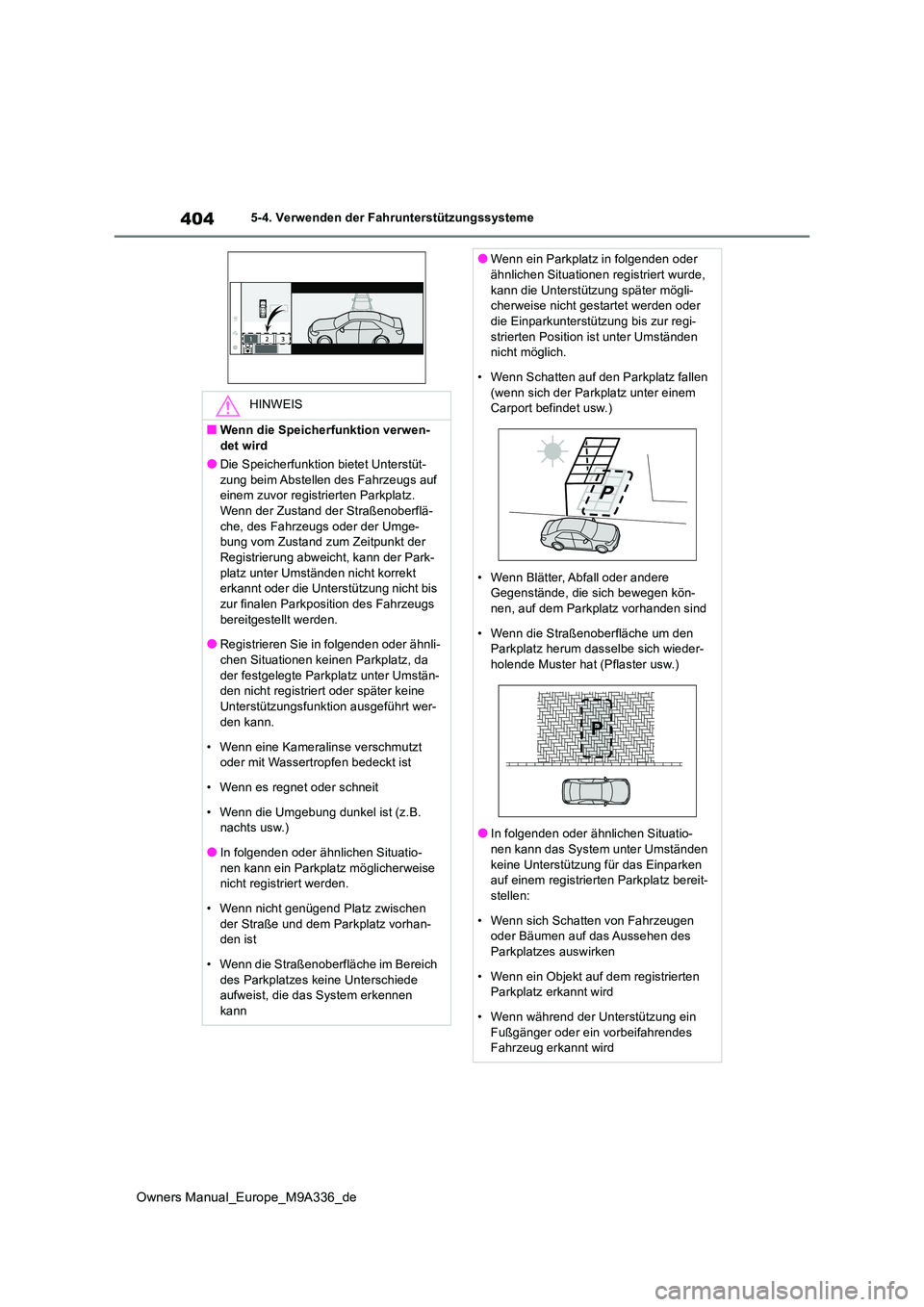 TOYOTA BZ4X 2022  Betriebsanleitungen (in German) 404
Owners Manual_Europe_M9A336_de
5-4. Verwenden der Fahrunterstützungssysteme
HINWEIS
■Wenn die Speicherfunktion verwen- 
det wird
●Die Speicherfunktion bietet Unterstüt- zung beim Abstellen d