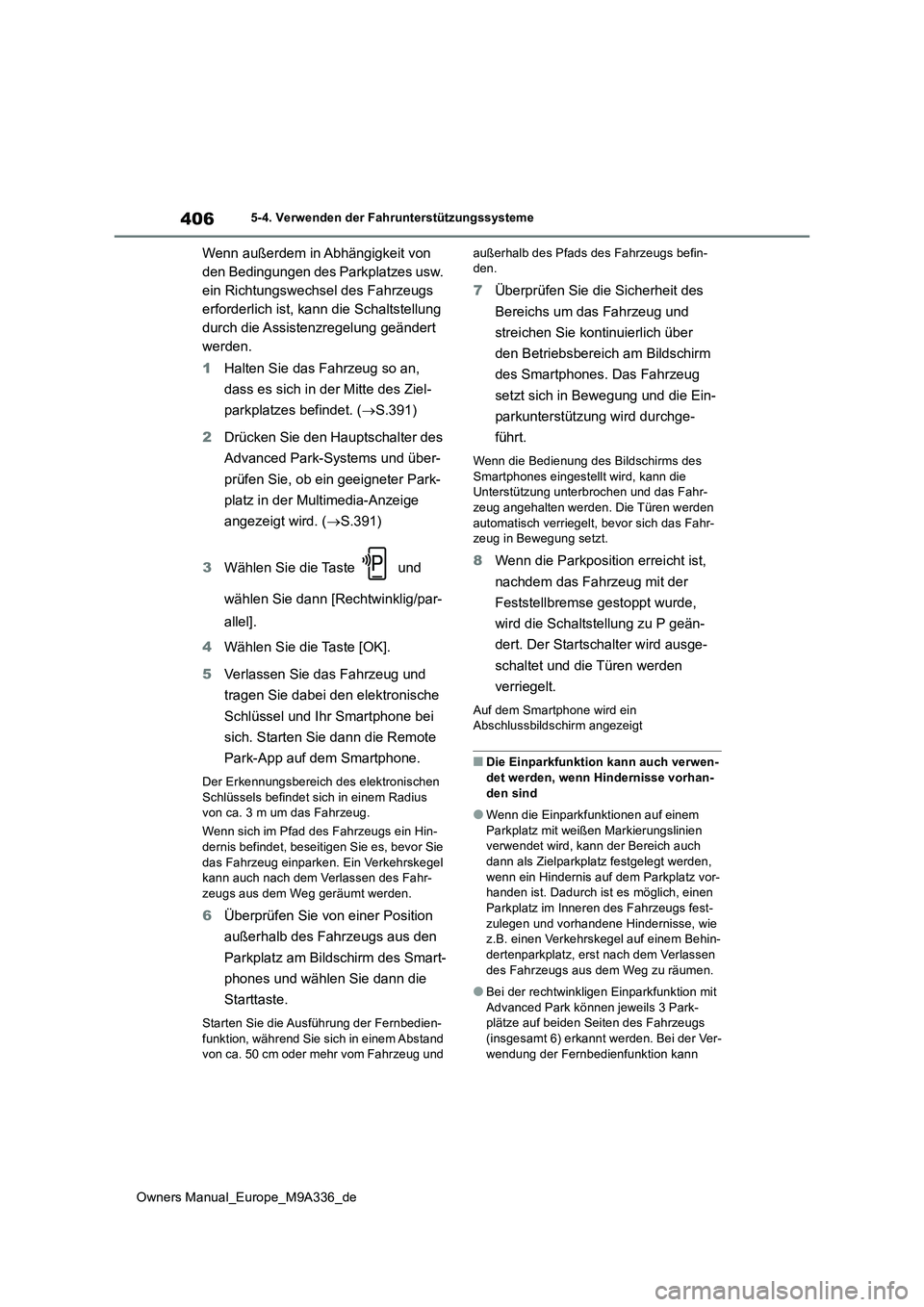TOYOTA BZ4X 2022  Betriebsanleitungen (in German) 406
Owners Manual_Europe_M9A336_de
5-4. Verwenden der Fahrunterstützungssysteme
Wenn außerdem in Abhängigkeit von  
den Bedingungen des Parkplatzes usw. 
ein Richtungswechsel des Fahrzeugs 
erforde