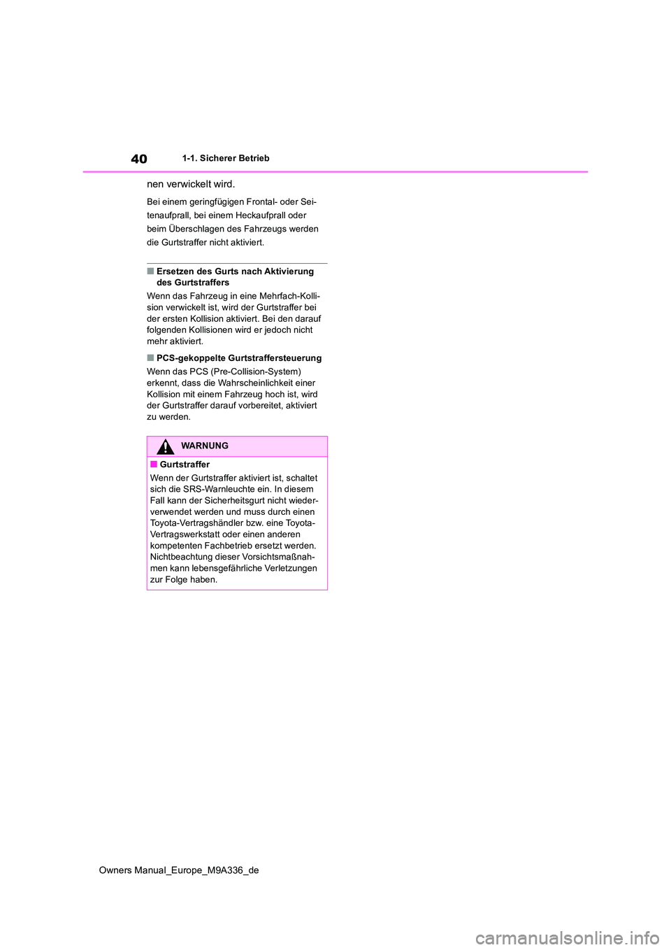 TOYOTA BZ4X 2022 Betriebsanleitungen (in German) 40
Owners Manual_Europe_M9A336_de
1-1. Sicherer Betrieb
nen verwickelt wird.
Bei einem geringfügigen Frontal- oder Sei-
tenaufprall, bei einem Heckaufprall oder
beim Überschlagen des Fahrzeugs wer TOYOTA BZ4X 2022 Betriebsanleitungen (in German) 40
Owners Manual_Europe_M9A336_de
1-1. Sicherer Betrieb
nen verwickelt wird.
Bei einem geringfügigen Frontal- oder Sei-
tenaufprall, bei einem Heckaufprall oder
beim Überschlagen des Fahrzeugs wer