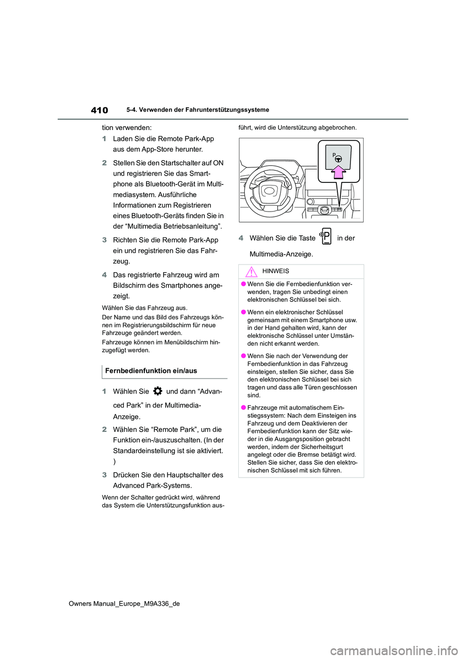 TOYOTA BZ4X 2022 Betriebsanleitungen (in German) 410
Owners Manual_Europe_M9A336_de
5-4. Verwenden der Fahrunterstützungssysteme
tion verwenden:
1 Laden Sie die Remote Park-App
aus dem App-Store herunter.
2 Stellen Sie den Startschalter auf ON TOYOTA BZ4X 2022 Betriebsanleitungen (in German) 410
Owners Manual_Europe_M9A336_de
5-4. Verwenden der Fahrunterstützungssysteme
tion verwenden:
1 Laden Sie die Remote Park-App
aus dem App-Store herunter.
2 Stellen Sie den Startschalter auf ON