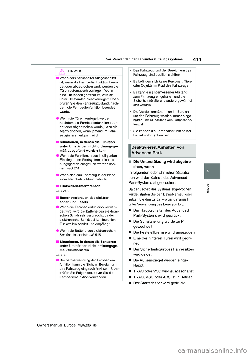 TOYOTA BZ4X 2022 Betriebsanleitungen (in German) 411
5
Owners Manual_Europe_M9A336_de
5-4. Verwenden der Fahrunterstützungssysteme
Fahren
■Die Unterstützung wird abgebro-
chen, wenn
In folgenden oder ähnlichen Situatio-
nen wird der Betrieb TOYOTA BZ4X 2022 Betriebsanleitungen (in German) 411
5
Owners Manual_Europe_M9A336_de
5-4. Verwenden der Fahrunterstützungssysteme
Fahren
■Die Unterstützung wird abgebro-
chen, wenn
In folgenden oder ähnlichen Situatio-
nen wird der Betrieb