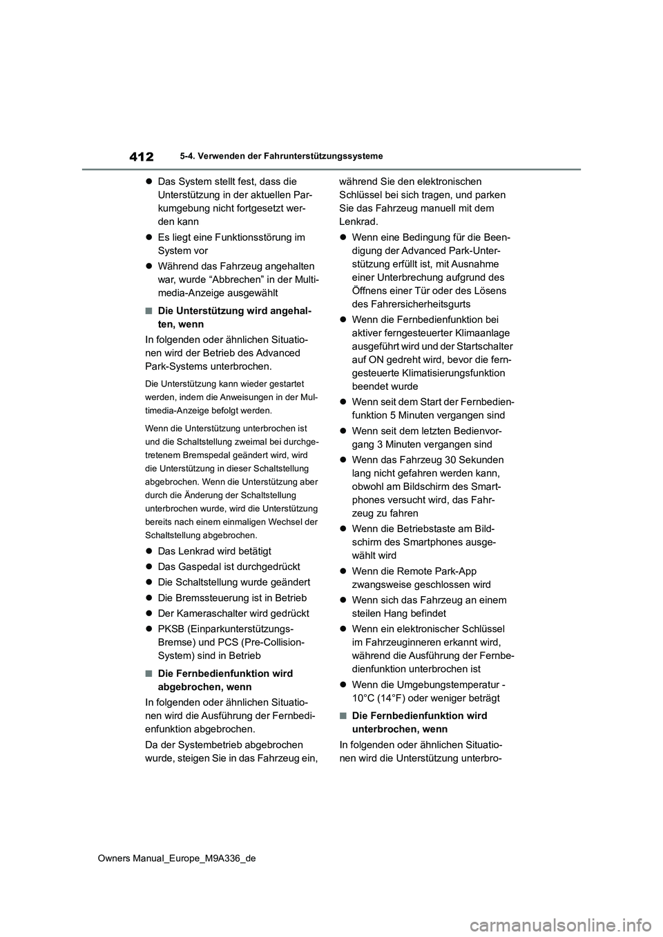 TOYOTA BZ4X 2022 Betriebsanleitungen (in German) 412
Owners Manual_Europe_M9A336_de
5-4. Verwenden der Fahrunterstützungssysteme
Das System stellt fest, dass die
Unterstützung in der aktuellen Par-
kumgebung nicht fortgesetzt wer-
den kann
TOYOTA BZ4X 2022 Betriebsanleitungen (in German) 412
Owners Manual_Europe_M9A336_de
5-4. Verwenden der Fahrunterstützungssysteme
Das System stellt fest, dass die
Unterstützung in der aktuellen Par-
kumgebung nicht fortgesetzt wer-
den kann