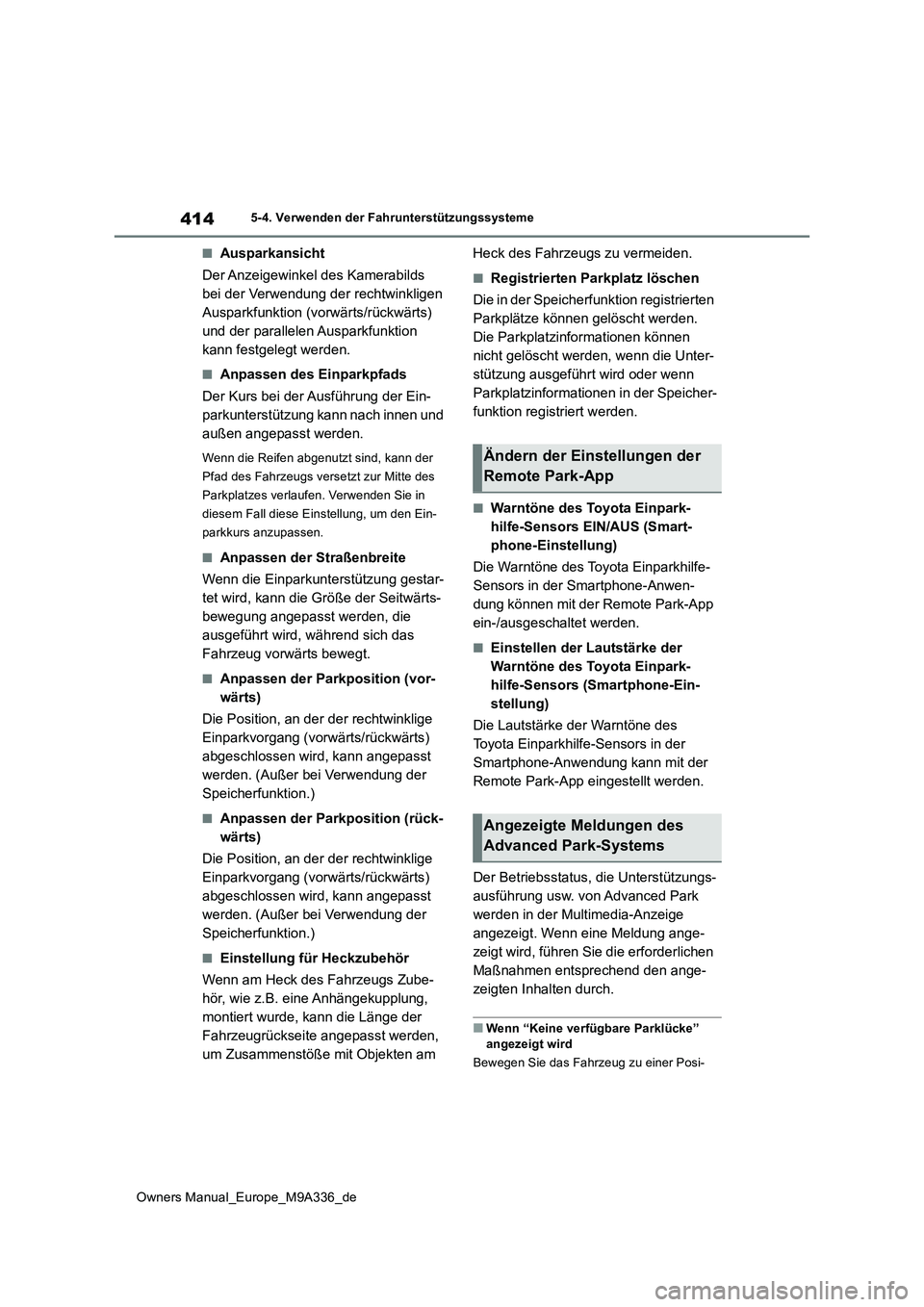 TOYOTA BZ4X 2022 Betriebsanleitungen (in German) 414
Owners Manual_Europe_M9A336_de
5-4. Verwenden der Fahrunterstützungssysteme
■Ausparkansicht
Der Anzeigewinkel des Kamerabilds
bei der Verwendung der rechtwinkligen
Ausparkfunktion (vorwärt TOYOTA BZ4X 2022 Betriebsanleitungen (in German) 414
Owners Manual_Europe_M9A336_de
5-4. Verwenden der Fahrunterstützungssysteme
■Ausparkansicht
Der Anzeigewinkel des Kamerabilds
bei der Verwendung der rechtwinkligen
Ausparkfunktion (vorwärt