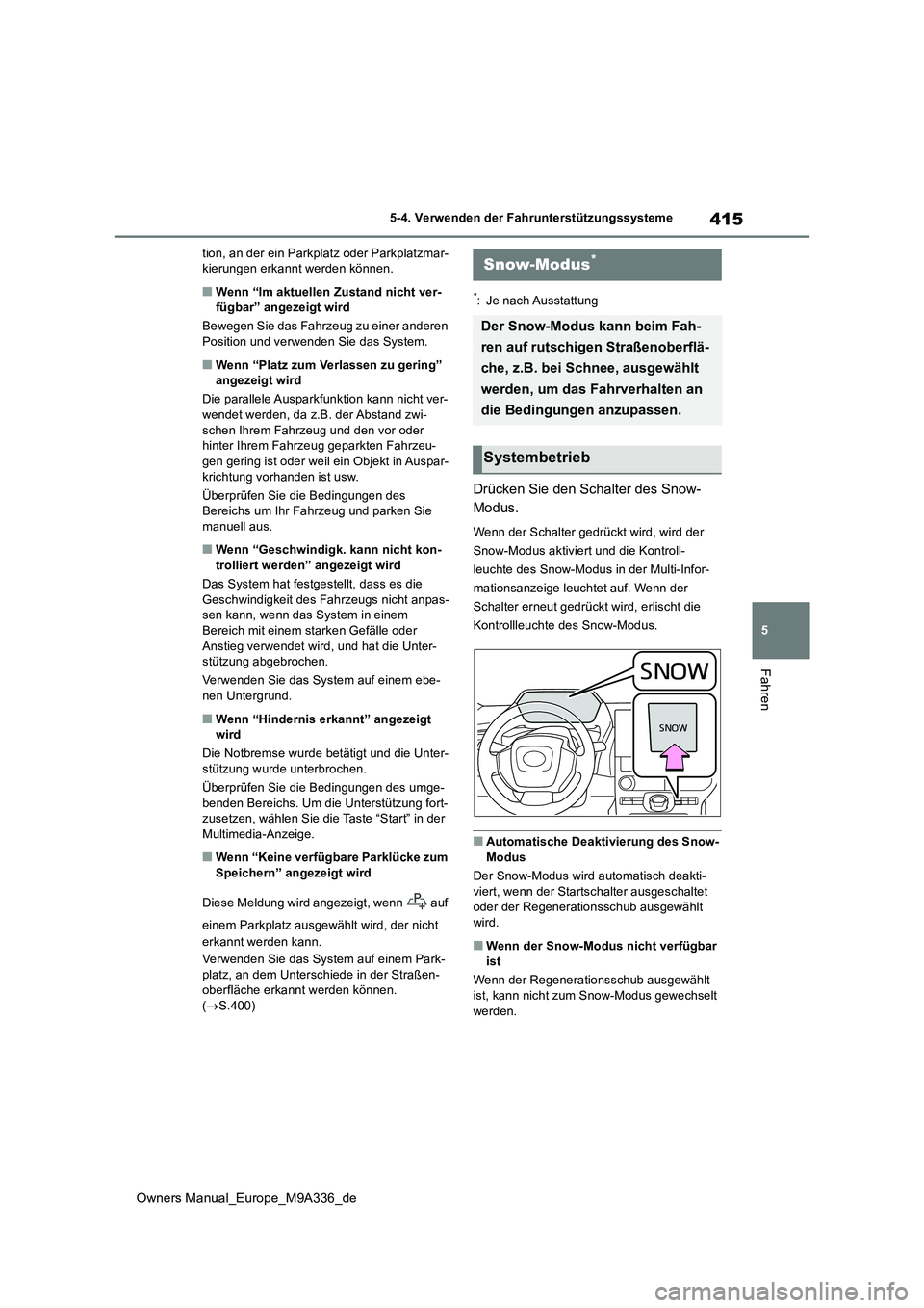 TOYOTA BZ4X 2022 Betriebsanleitungen (in German) 415
5
Owners Manual_Europe_M9A336_de
5-4. Verwenden der Fahrunterstützungssysteme
Fahren
tion, an der ein Parkplatz oder Parkplatzmar- kierungen erkannt werden können.
■Wenn “Im aktuellen Zustan TOYOTA BZ4X 2022 Betriebsanleitungen (in German) 415
5
Owners Manual_Europe_M9A336_de
5-4. Verwenden der Fahrunterstützungssysteme
Fahren
tion, an der ein Parkplatz oder Parkplatzmar- kierungen erkannt werden können.
■Wenn “Im aktuellen Zustan