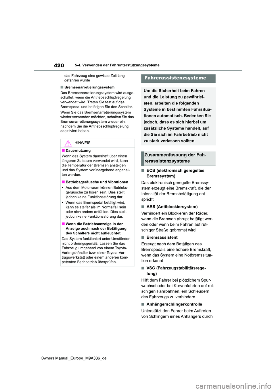 TOYOTA BZ4X 2022 Betriebsanleitungen (in German) 420
Owners Manual_Europe_M9A336_de
5-4. Verwenden der Fahrunterstützungssysteme
das Fahrzeug eine gewisse Zeit lang gefahren wurde
■Bremsenarretierungssystem
Das Bremsenarretierungssystem wird a TOYOTA BZ4X 2022 Betriebsanleitungen (in German) 420
Owners Manual_Europe_M9A336_de
5-4. Verwenden der Fahrunterstützungssysteme
das Fahrzeug eine gewisse Zeit lang gefahren wurde
■Bremsenarretierungssystem
Das Bremsenarretierungssystem wird a