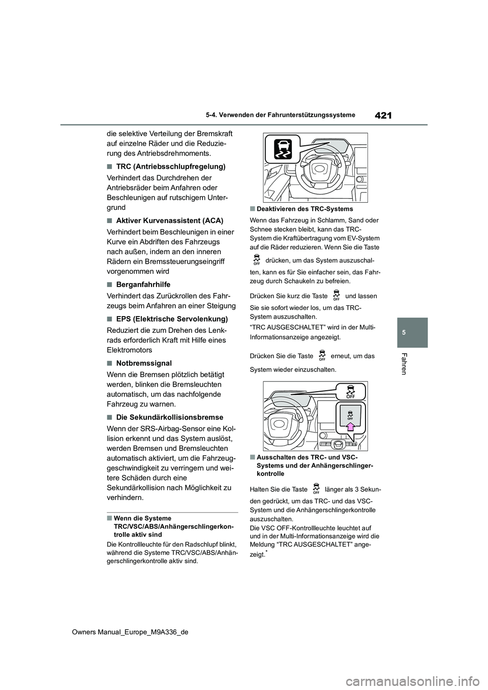 TOYOTA BZ4X 2022 Betriebsanleitungen (in German) 421
5
Owners Manual_Europe_M9A336_de
5-4. Verwenden der Fahrunterstützungssysteme
Fahren
die selektive Verteilung der Bremskraft
auf einzelne Räder und die Reduzie-
rung des Antriebsdrehmoments.
TOYOTA BZ4X 2022 Betriebsanleitungen (in German) 421
5
Owners Manual_Europe_M9A336_de
5-4. Verwenden der Fahrunterstützungssysteme
Fahren
die selektive Verteilung der Bremskraft
auf einzelne Räder und die Reduzie-
rung des Antriebsdrehmoments.