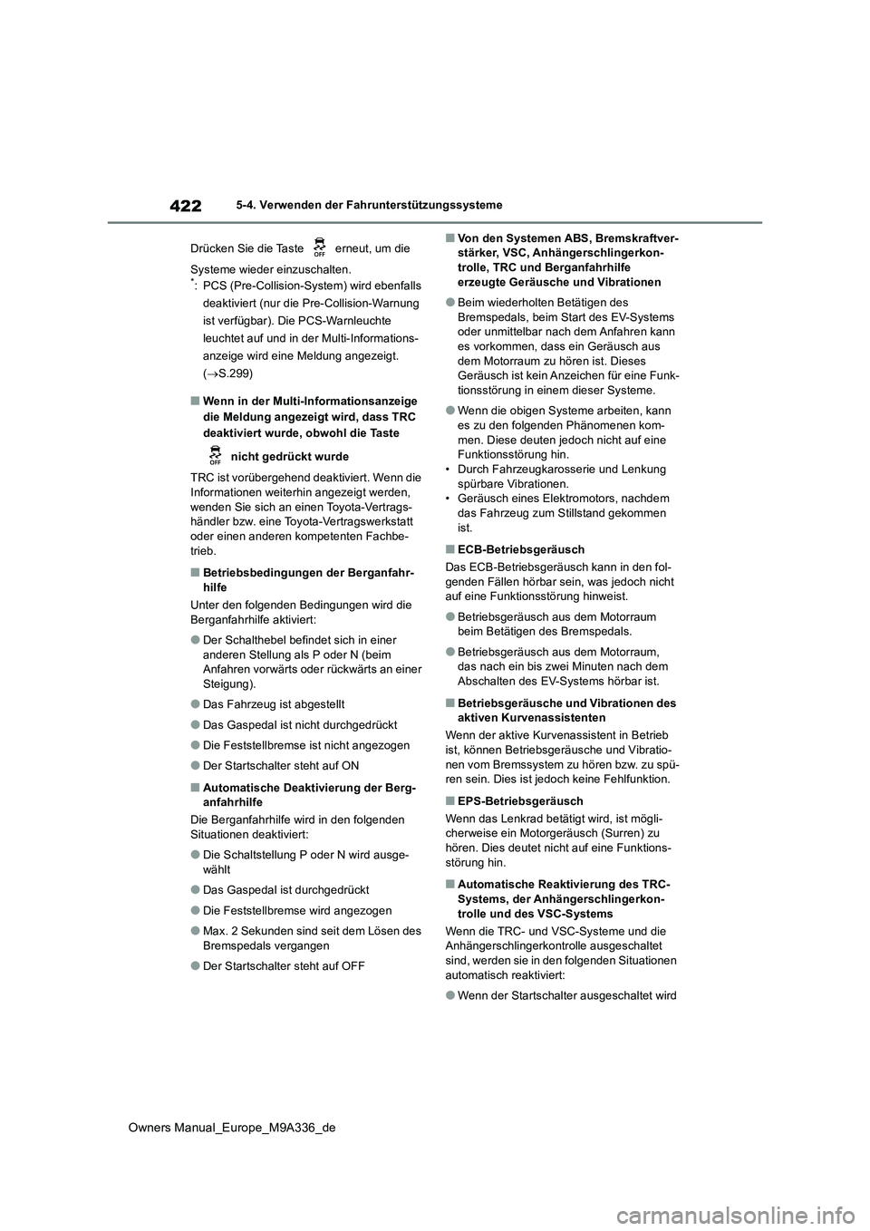 TOYOTA BZ4X 2022 Betriebsanleitungen (in German) 422
Owners Manual_Europe_M9A336_de
5-4. Verwenden der Fahrunterstützungssysteme
Drücken Sie die Taste erneut, um die
Systeme wieder einzuschalten.*: PCS (Pre-Collision-System) wird ebenfalls
TOYOTA BZ4X 2022 Betriebsanleitungen (in German) 422
Owners Manual_Europe_M9A336_de
5-4. Verwenden der Fahrunterstützungssysteme
Drücken Sie die Taste erneut, um die
Systeme wieder einzuschalten.*: PCS (Pre-Collision-System) wird ebenfalls