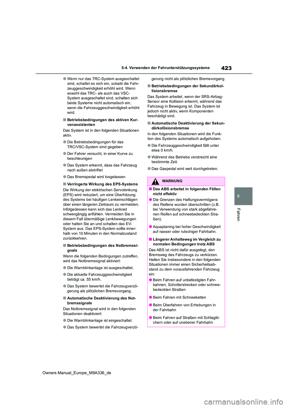 TOYOTA BZ4X 2022 Betriebsanleitungen (in German) 423
5
Owners Manual_Europe_M9A336_de
5-4. Verwenden der Fahrunterstützungssysteme
Fahren
●Wenn nur das TRC-System ausgeschaltet sind, schaltet es sich ein, sobald die Fahr-zeuggeschwindigkeit erh TOYOTA BZ4X 2022 Betriebsanleitungen (in German) 423
5
Owners Manual_Europe_M9A336_de
5-4. Verwenden der Fahrunterstützungssysteme
Fahren
●Wenn nur das TRC-System ausgeschaltet sind, schaltet es sich ein, sobald die Fahr-zeuggeschwindigkeit erh