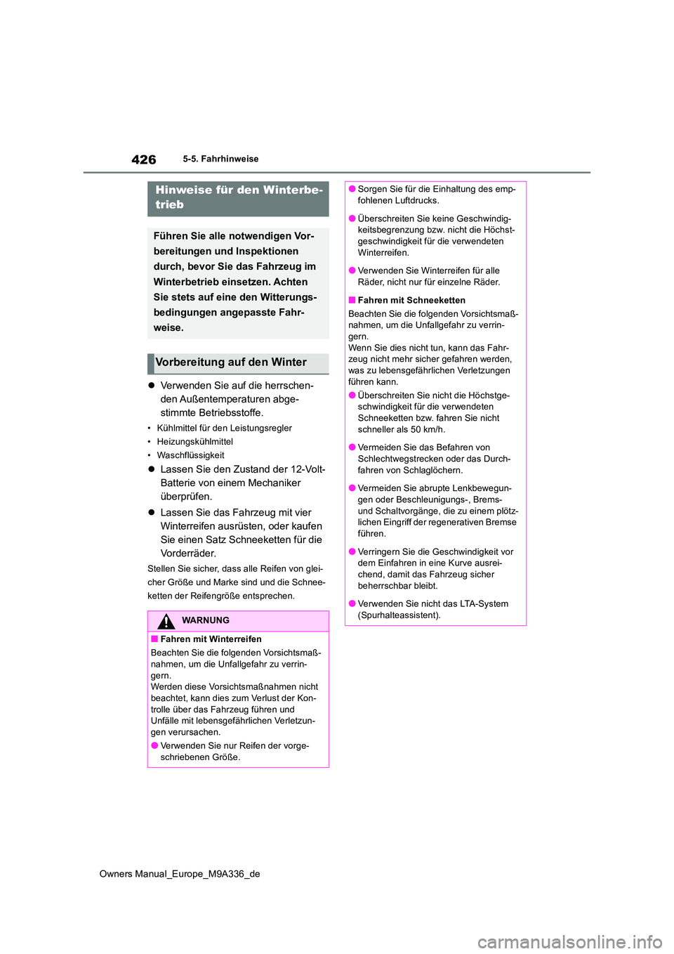 TOYOTA BZ4X 2022 Betriebsanleitungen (in German) 426
Owners Manual_Europe_M9A336_de
5-5. Fahrhinweise
5-5.Fahrhinweise
Verwenden Sie auf die herrschen-
den Außentemperaturen abge-
stimmte Betriebsstoffe.
• Kühlmittel für den Leistungsregler TOYOTA BZ4X 2022 Betriebsanleitungen (in German) 426
Owners Manual_Europe_M9A336_de
5-5. Fahrhinweise
5-5.Fahrhinweise
Verwenden Sie auf die herrschen-
den Außentemperaturen abge-
stimmte Betriebsstoffe.
• Kühlmittel für den Leistungsregler