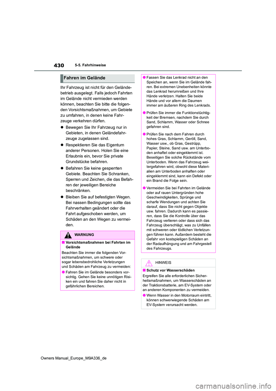 TOYOTA BZ4X 2022 Betriebsanleitungen (in German) 430
Owners Manual_Europe_M9A336_de
5-5. Fahrhinweise
Ihr Fahrzeug ist nicht für den Gelände-
betrieb ausgelegt. Falls jedoch Fahrten
im Gelände nicht vermieden werden
können, beachten Sie bitte TOYOTA BZ4X 2022 Betriebsanleitungen (in German) 430
Owners Manual_Europe_M9A336_de
5-5. Fahrhinweise
Ihr Fahrzeug ist nicht für den Gelände-
betrieb ausgelegt. Falls jedoch Fahrten
im Gelände nicht vermieden werden
können, beachten Sie bitte