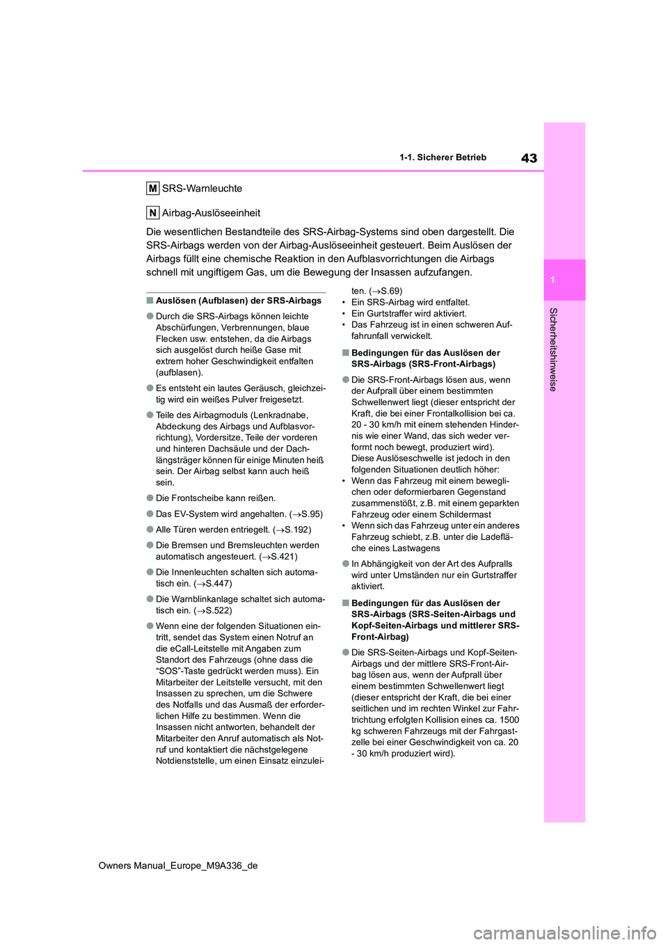 TOYOTA BZ4X 2022 Betriebsanleitungen (in German) 43
1
Owners Manual_Europe_M9A336_de
1-1. Sicherer Betrieb
Sicherheitshinweise
SRS-Warnleuchte
Airbag-Auslöseeinheit
Die wesentlichen Bestandteile des SRS-Airbag-Systems sind oben dargestellt. Die TOYOTA BZ4X 2022 Betriebsanleitungen (in German) 43
1
Owners Manual_Europe_M9A336_de
1-1. Sicherer Betrieb
Sicherheitshinweise
SRS-Warnleuchte
Airbag-Auslöseeinheit
Die wesentlichen Bestandteile des SRS-Airbag-Systems sind oben dargestellt. Die
