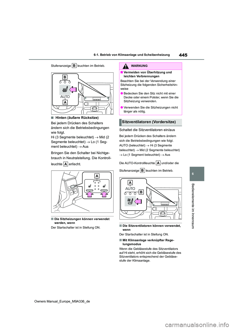 TOYOTA BZ4X 2022  Betriebsanleitungen (in German) 445
6
Owners Manual_Europe_M9A336_de
6-1. Betrieb von Klimaanlage und Scheibenheizung
Bedienelemente im Innenraum
Stufenanzeige  leuchten im Betrieb.
■Hinten (äußere Rücksitze) 
Bei jedem Drücke