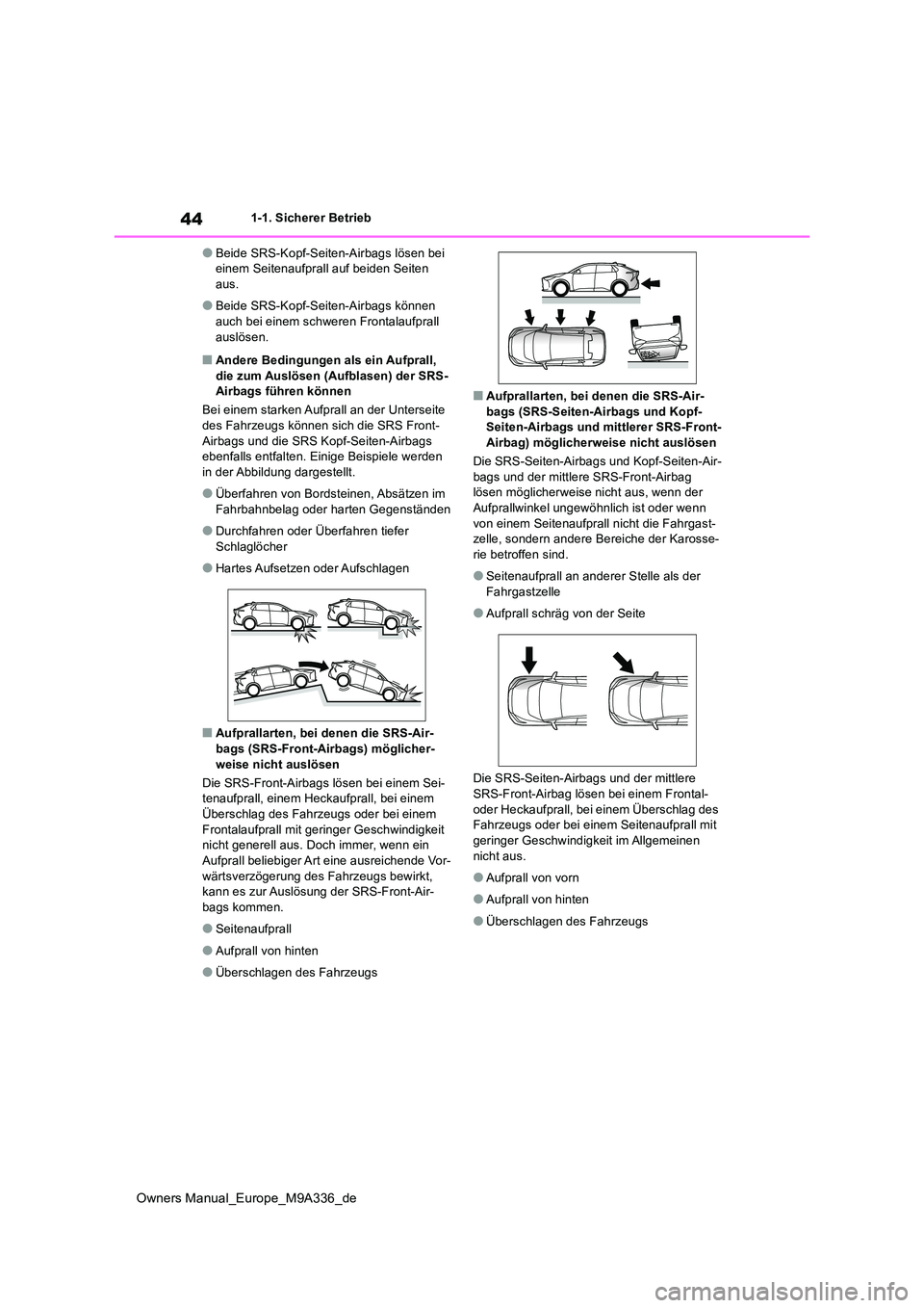 TOYOTA BZ4X 2022 Betriebsanleitungen (in German) 44
Owners Manual_Europe_M9A336_de
1-1. Sicherer Betrieb
●Beide SRS-Kopf-Seiten-Airbags lösen bei einem Seitenaufprall auf beiden Seiten aus.
●Beide SRS-Kopf-Seiten-Airbags können auch bei einem TOYOTA BZ4X 2022 Betriebsanleitungen (in German) 44
Owners Manual_Europe_M9A336_de
1-1. Sicherer Betrieb
●Beide SRS-Kopf-Seiten-Airbags lösen bei einem Seitenaufprall auf beiden Seiten aus.
●Beide SRS-Kopf-Seiten-Airbags können auch bei einem