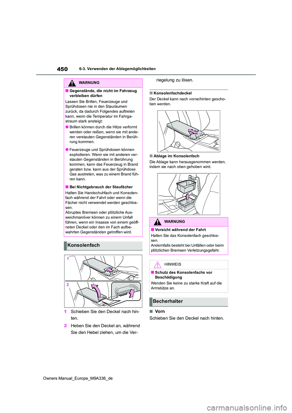 TOYOTA BZ4X 2022 Betriebsanleitungen (in German) 450
Owners Manual_Europe_M9A336_de
6-3. Verwenden der Ablagemöglichkeiten
1Schieben Sie den Deckel nach hin-
ten.
2 Heben Sie den Deckel an, während
Sie den Hebel ziehen, um die Ver-
riegelung TOYOTA BZ4X 2022 Betriebsanleitungen (in German) 450
Owners Manual_Europe_M9A336_de
6-3. Verwenden der Ablagemöglichkeiten
1Schieben Sie den Deckel nach hin-
ten.
2 Heben Sie den Deckel an, während
Sie den Hebel ziehen, um die Ver-
riegelung