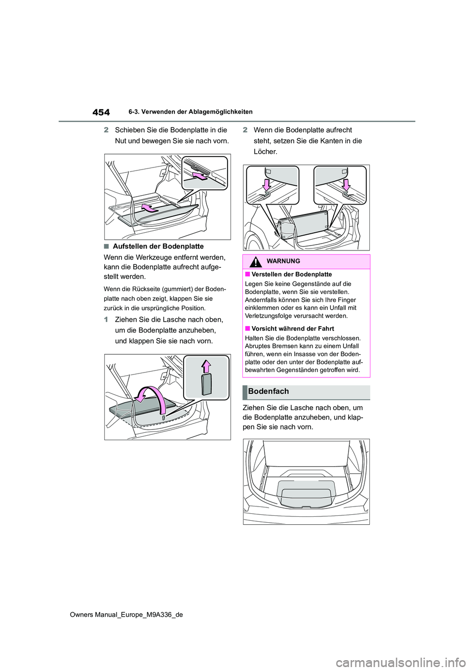 TOYOTA BZ4X 2022 Betriebsanleitungen (in German) 454
Owners Manual_Europe_M9A336_de
6-3. Verwenden der Ablagemöglichkeiten
2Schieben Sie die Bodenplatte in die
Nut und bewegen Sie sie nach vorn.
■Aufstellen der Bodenplatte
Wenn die Werkzeuge e TOYOTA BZ4X 2022 Betriebsanleitungen (in German) 454
Owners Manual_Europe_M9A336_de
6-3. Verwenden der Ablagemöglichkeiten
2Schieben Sie die Bodenplatte in die
Nut und bewegen Sie sie nach vorn.
■Aufstellen der Bodenplatte
Wenn die Werkzeuge e