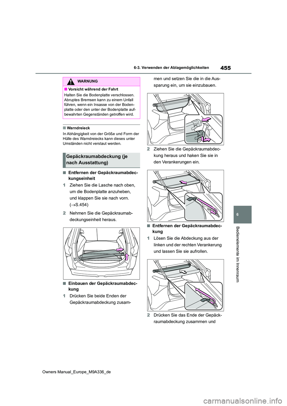TOYOTA BZ4X 2022 Betriebsanleitungen (in German) 455
6
Owners Manual_Europe_M9A336_de
6-3. Verwenden der Ablagemöglichkeiten
Bedienelemente im Innenraum
■Warndreieck
In Abhängigkeit von der Größe und Form der
Hülle des Warndreiecks kann di TOYOTA BZ4X 2022 Betriebsanleitungen (in German) 455
6
Owners Manual_Europe_M9A336_de
6-3. Verwenden der Ablagemöglichkeiten
Bedienelemente im Innenraum
■Warndreieck
In Abhängigkeit von der Größe und Form der
Hülle des Warndreiecks kann di