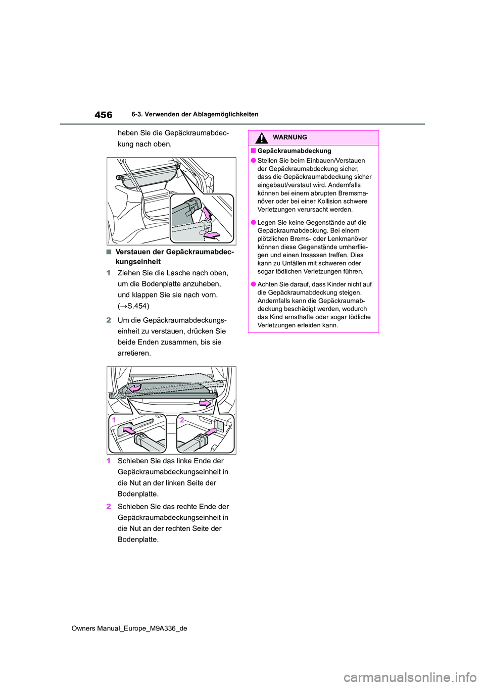 TOYOTA BZ4X 2022 Betriebsanleitungen (in German) 456
Owners Manual_Europe_M9A336_de
6-3. Verwenden der Ablagemöglichkeiten
heben Sie die Gepäckraumabdec-
kung nach oben.
■Verstauen der Gepäckraumabdec-
kungseinheit
1 Ziehen Sie die Lasche na TOYOTA BZ4X 2022 Betriebsanleitungen (in German) 456
Owners Manual_Europe_M9A336_de
6-3. Verwenden der Ablagemöglichkeiten
heben Sie die Gepäckraumabdec-
kung nach oben.
■Verstauen der Gepäckraumabdec-
kungseinheit
1 Ziehen Sie die Lasche na