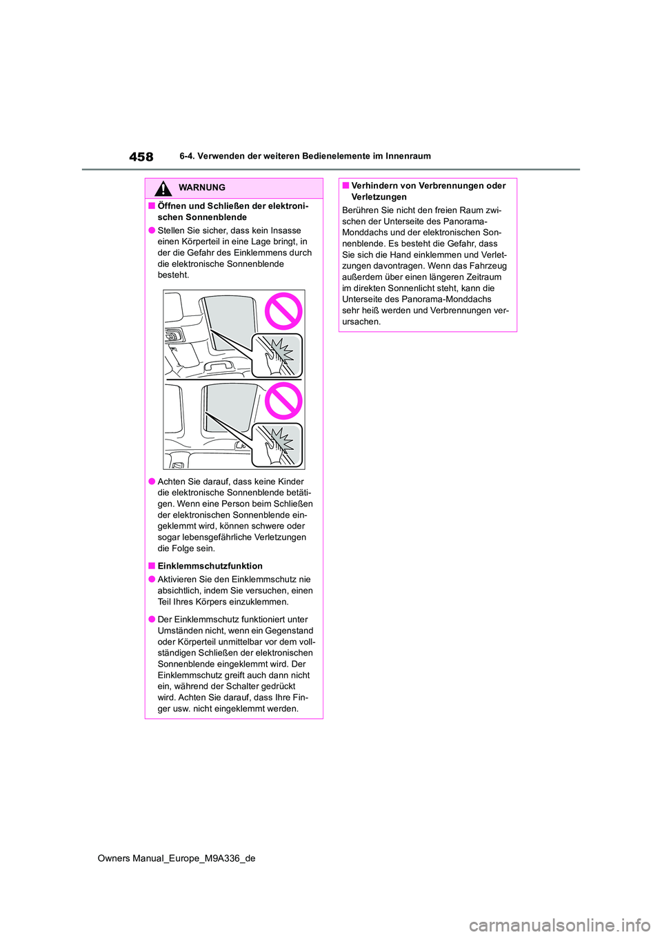 TOYOTA BZ4X 2022 Betriebsanleitungen (in German) 458
Owners Manual_Europe_M9A336_de
6-4. Verwenden der weiteren Bedienelemente im Innenraum
WARNUNG
■Öffnen und Schließen der elektroni-
schen Sonnenblende
●Stellen Sie sicher, dass kein Insasse TOYOTA BZ4X 2022 Betriebsanleitungen (in German) 458
Owners Manual_Europe_M9A336_de
6-4. Verwenden der weiteren Bedienelemente im Innenraum
WARNUNG
■Öffnen und Schließen der elektroni-
schen Sonnenblende
●Stellen Sie sicher, dass kein Insasse