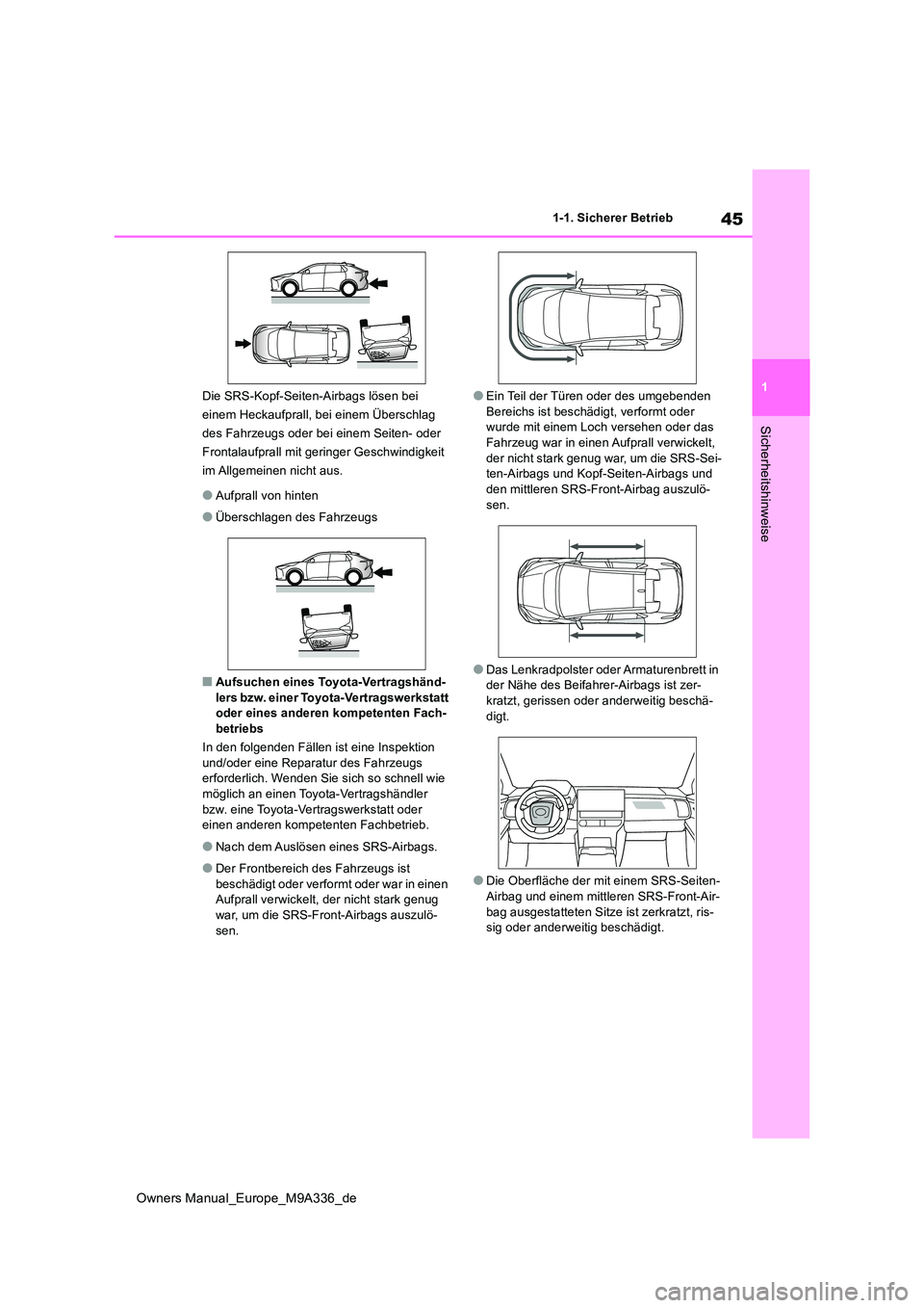TOYOTA BZ4X 2022 Betriebsanleitungen (in German) 45
1
Owners Manual_Europe_M9A336_de
1-1. Sicherer Betrieb
Sicherheitshinweise
Die SRS-Kopf-Seiten-Airbags lösen bei
einem Heckaufprall, bei einem Überschlag
des Fahrzeugs oder bei einem Seiten- o TOYOTA BZ4X 2022 Betriebsanleitungen (in German) 45
1
Owners Manual_Europe_M9A336_de
1-1. Sicherer Betrieb
Sicherheitshinweise
Die SRS-Kopf-Seiten-Airbags lösen bei
einem Heckaufprall, bei einem Überschlag
des Fahrzeugs oder bei einem Seiten- o