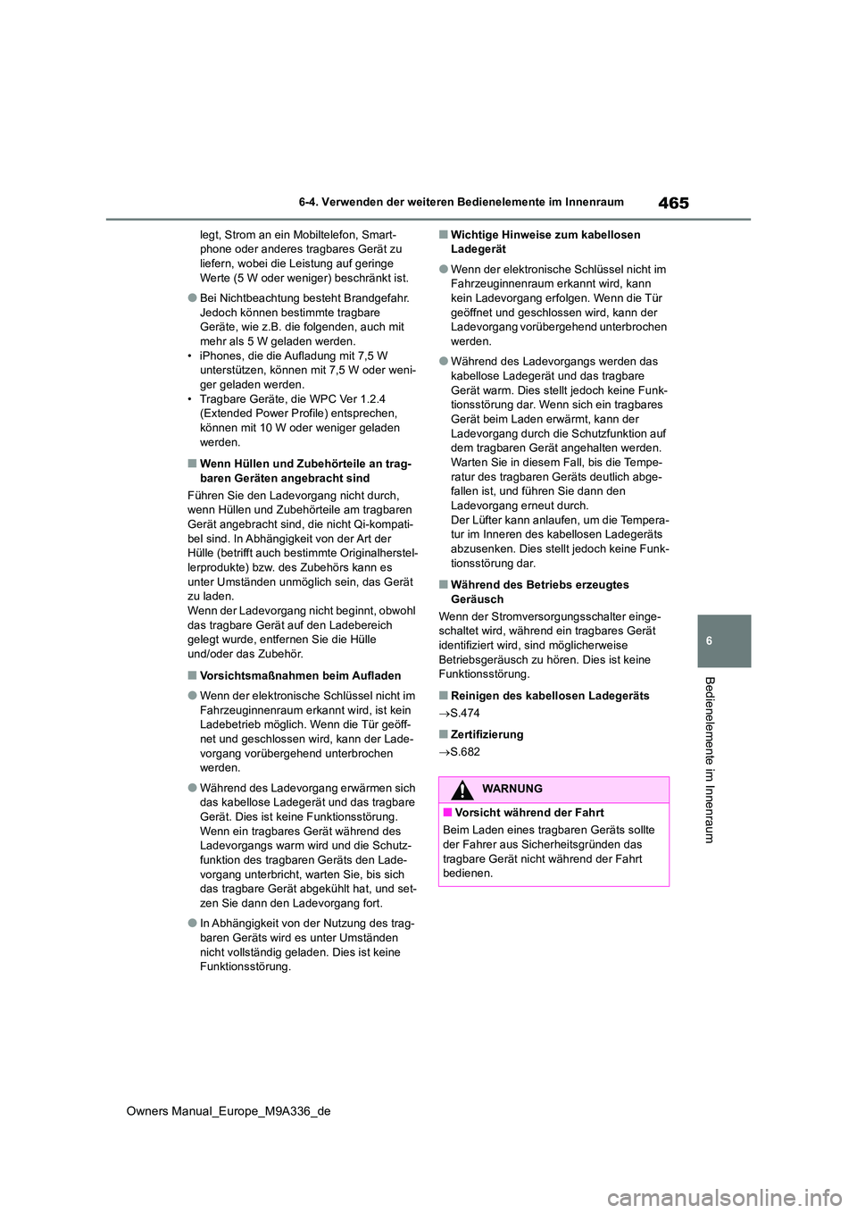 TOYOTA BZ4X 2022  Betriebsanleitungen (in German) 465
6
Owners Manual_Europe_M9A336_de
6-4. Verwenden der weiteren Bedienelemente im Innenraum
Bedienelemente im Innenraum
legt, Strom an ein Mobiltelefon, Smart- phone oder anderes tragbares Gerät zu 