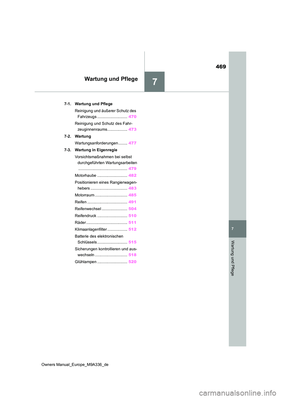 TOYOTA BZ4X 2022 Betriebsanleitungen (in German) 7
469
Owners Manual_Europe_M9A336_de
7
Wartung und Pflege
Wartung und Pflege
7-1. Wartung und Pflege
Reinigung und äußerer Schutz des
Fahrzeugs ........................... 470
Reinigung und Schu TOYOTA BZ4X 2022 Betriebsanleitungen (in German) 7
469
Owners Manual_Europe_M9A336_de
7
Wartung und Pflege
Wartung und Pflege
7-1. Wartung und Pflege
Reinigung und äußerer Schutz des
Fahrzeugs ........................... 470
Reinigung und Schu