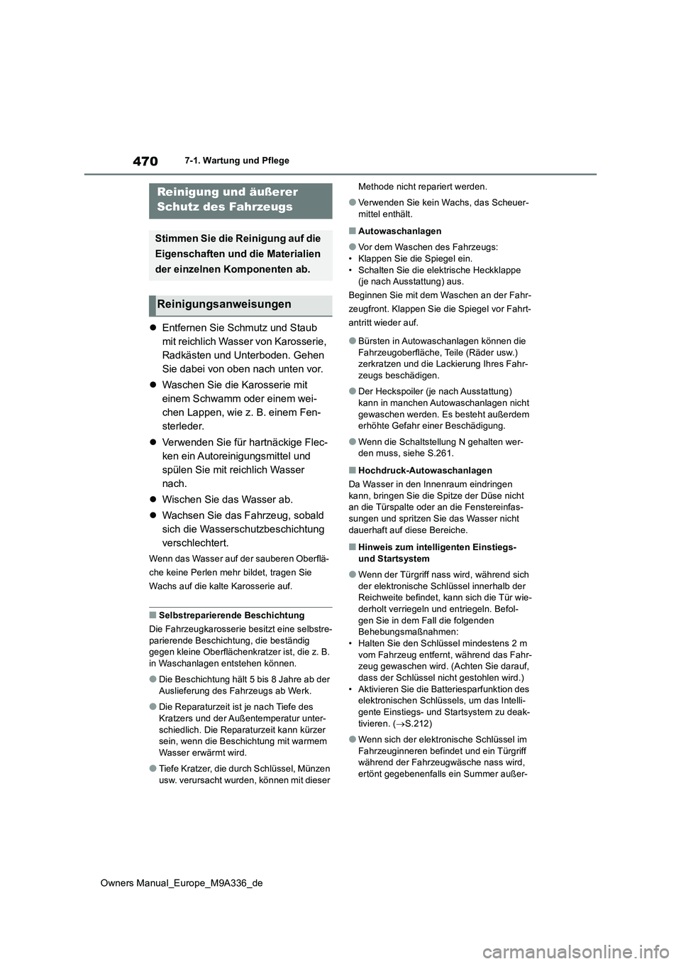 TOYOTA BZ4X 2022 Betriebsanleitungen (in German) 470
Owners Manual_Europe_M9A336_de
7-1. Wartung und Pflege
7-1.Wartun g u nd Pflege
Entfernen Sie Schmutz und Staub
mit reichlich Wasser von Karosserie,
Radkästen und Unterboden. Gehen
Sie dab TOYOTA BZ4X 2022 Betriebsanleitungen (in German) 470
Owners Manual_Europe_M9A336_de
7-1. Wartung und Pflege
7-1.Wartun g u nd Pflege
Entfernen Sie Schmutz und Staub
mit reichlich Wasser von Karosserie,
Radkästen und Unterboden. Gehen
Sie dab