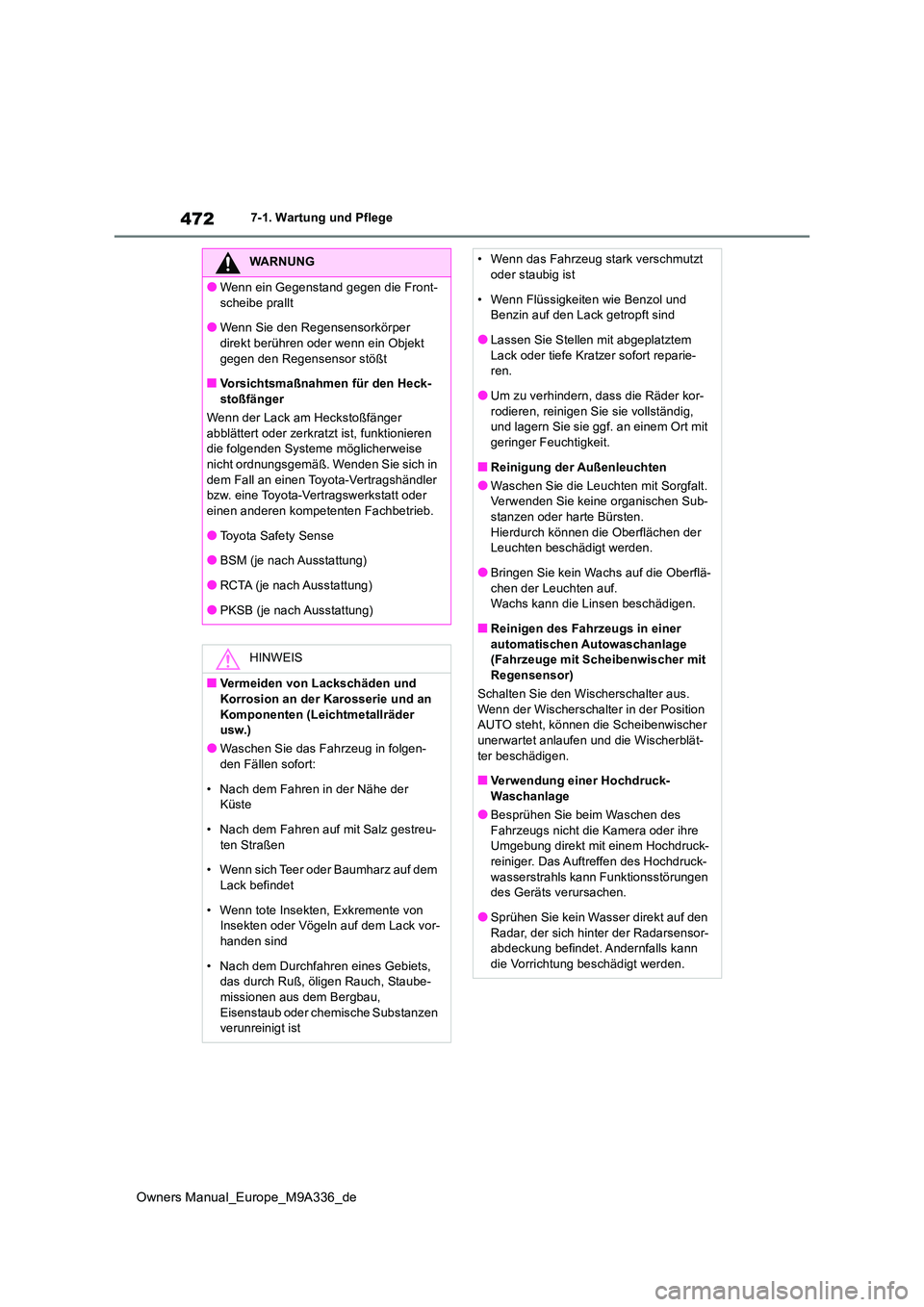 TOYOTA BZ4X 2022 Betriebsanleitungen (in German) 472
Owners Manual_Europe_M9A336_de
7-1. Wartung und Pflege
WARNUNG
●Wenn ein Gegenstand gegen die Front-
scheibe prallt
●Wenn Sie den Regensensorkörper direkt berühren oder wenn ein Objekt
g TOYOTA BZ4X 2022 Betriebsanleitungen (in German) 472
Owners Manual_Europe_M9A336_de
7-1. Wartung und Pflege
WARNUNG
●Wenn ein Gegenstand gegen die Front-
scheibe prallt
●Wenn Sie den Regensensorkörper direkt berühren oder wenn ein Objekt
g