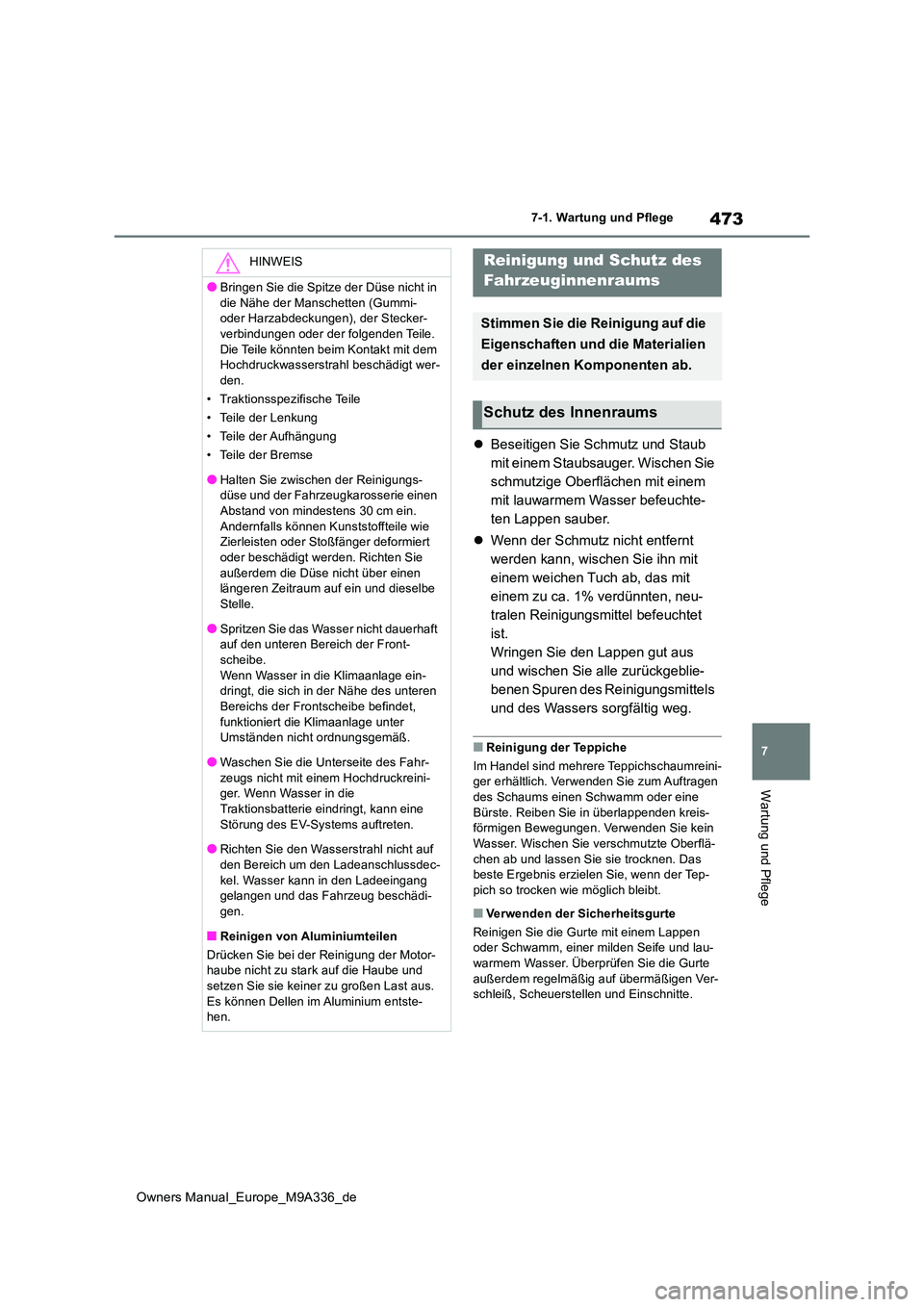 TOYOTA BZ4X 2022 Betriebsanleitungen (in German) 473
7
Owners Manual_Europe_M9A336_de
7-1. Wartung und Pflege
Wartung und Pflege
Beseitigen Sie Schmutz und Staub
mit einem Staubsauger. Wischen Sie
schmutzige Oberflächen mit einem
mit lauwarm TOYOTA BZ4X 2022 Betriebsanleitungen (in German) 473
7
Owners Manual_Europe_M9A336_de
7-1. Wartung und Pflege
Wartung und Pflege
Beseitigen Sie Schmutz und Staub
mit einem Staubsauger. Wischen Sie
schmutzige Oberflächen mit einem
mit lauwarm