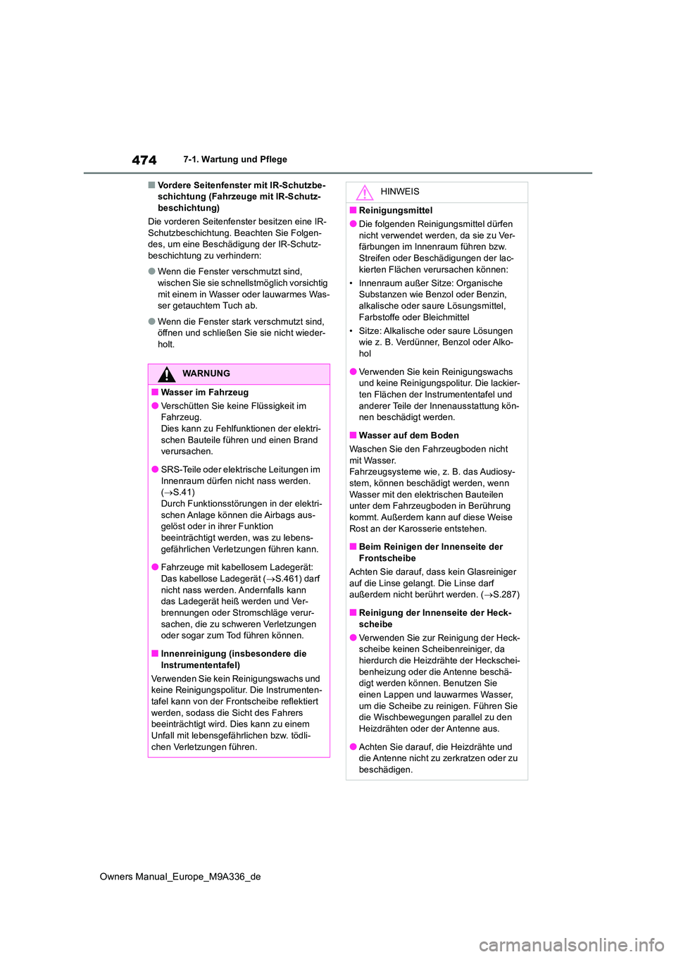 TOYOTA BZ4X 2022 Betriebsanleitungen (in German) 474
Owners Manual_Europe_M9A336_de
7-1. Wartung und Pflege
■Vordere Seitenfenster mit IR-Schutzbe- schichtung (Fahrzeuge mit IR-Schutz-beschichtung)
Die vorderen Seitenfenster besitzen eine IR-
Sc TOYOTA BZ4X 2022 Betriebsanleitungen (in German) 474
Owners Manual_Europe_M9A336_de
7-1. Wartung und Pflege
■Vordere Seitenfenster mit IR-Schutzbe- schichtung (Fahrzeuge mit IR-Schutz-beschichtung)
Die vorderen Seitenfenster besitzen eine IR-
Sc