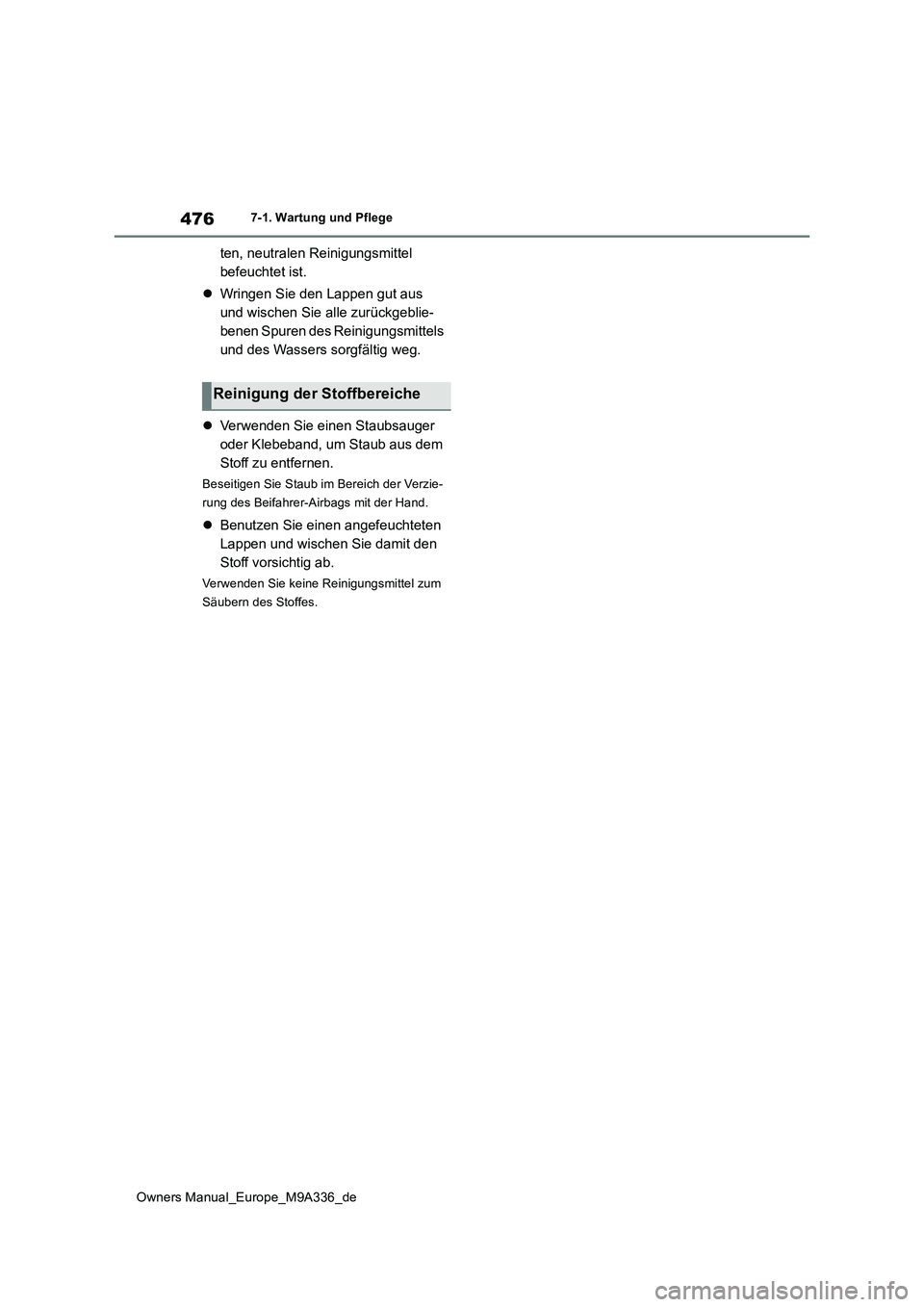 TOYOTA BZ4X 2022 Betriebsanleitungen (in German) 476
Owners Manual_Europe_M9A336_de
7-1. Wartung und Pflege
ten, neutralen Reinigungsmittel
befeuchtet ist.
Wringen Sie den Lappen gut aus
und wischen Sie alle zurückgeblie-
benen Spuren des TOYOTA BZ4X 2022 Betriebsanleitungen (in German) 476
Owners Manual_Europe_M9A336_de
7-1. Wartung und Pflege
ten, neutralen Reinigungsmittel
befeuchtet ist.
Wringen Sie den Lappen gut aus
und wischen Sie alle zurückgeblie-
benen Spuren des