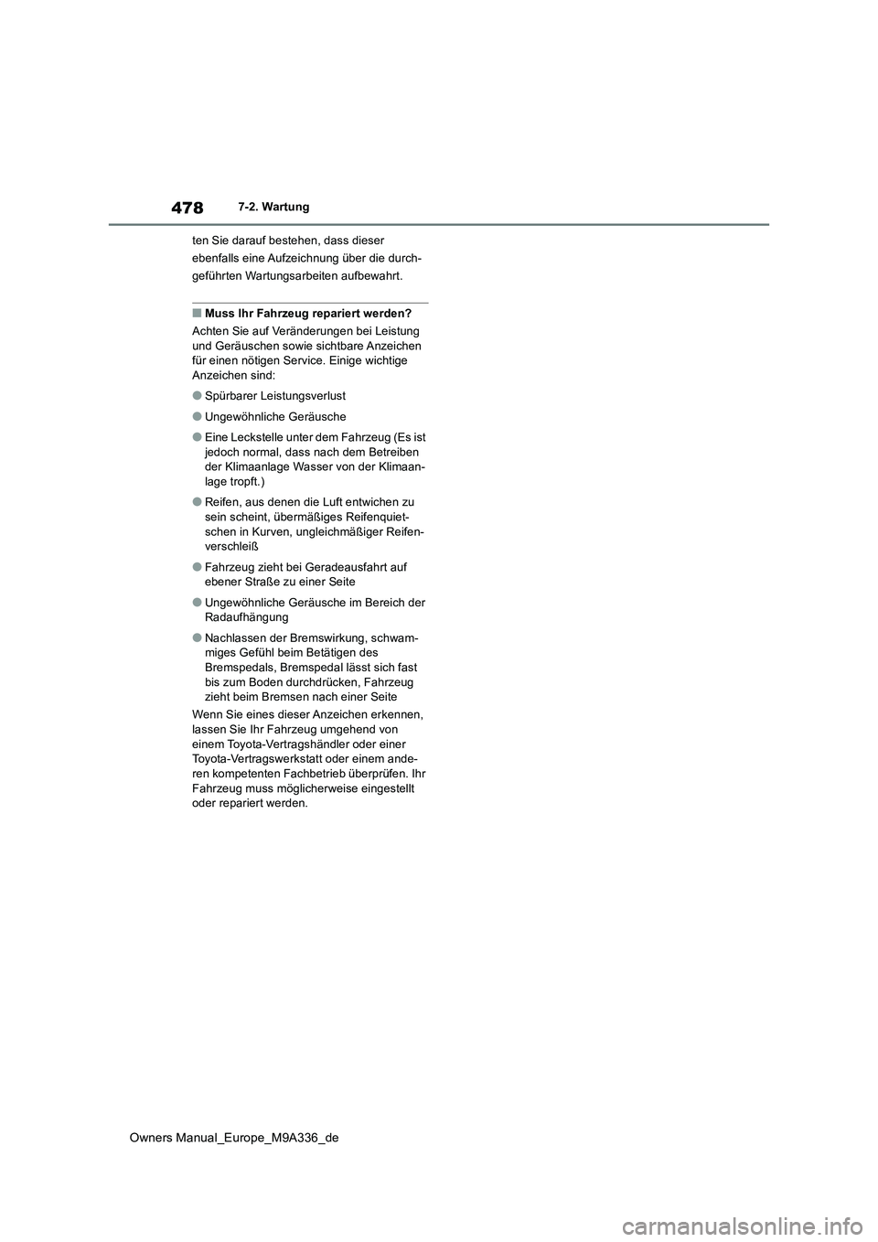 TOYOTA BZ4X 2022 Betriebsanleitungen (in German) 478
Owners Manual_Europe_M9A336_de
7-2. Wartung
ten Sie darauf bestehen, dass dieser
ebenfalls eine Aufzeichnung über die durch-
geführten Wartungsarbeiten aufbewahrt.
■Muss Ihr Fahrzeug repari TOYOTA BZ4X 2022 Betriebsanleitungen (in German) 478
Owners Manual_Europe_M9A336_de
7-2. Wartung
ten Sie darauf bestehen, dass dieser
ebenfalls eine Aufzeichnung über die durch-
geführten Wartungsarbeiten aufbewahrt.
■Muss Ihr Fahrzeug repari
