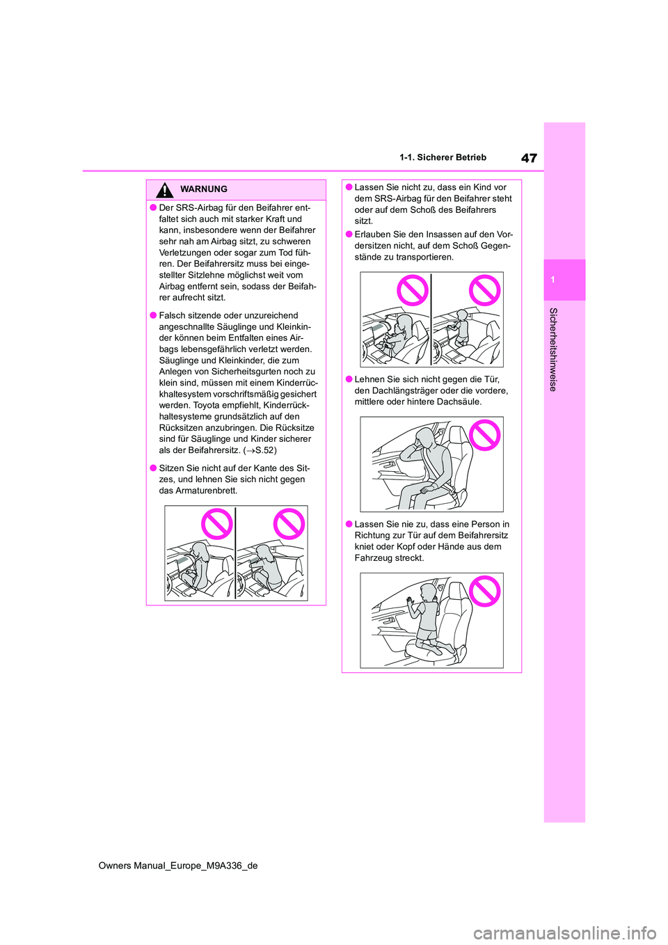TOYOTA BZ4X 2022 Betriebsanleitungen (in German) 47
1
Owners Manual_Europe_M9A336_de
1-1. Sicherer Betrieb
Sicherheitshinweise
WARNUNG
●Der SRS-Airbag für den Beifahrer ent-
faltet sich auch mit starker Kraft und kann, insbesondere wenn der Bei TOYOTA BZ4X 2022 Betriebsanleitungen (in German) 47
1
Owners Manual_Europe_M9A336_de
1-1. Sicherer Betrieb
Sicherheitshinweise
WARNUNG
●Der SRS-Airbag für den Beifahrer ent-
faltet sich auch mit starker Kraft und kann, insbesondere wenn der Bei