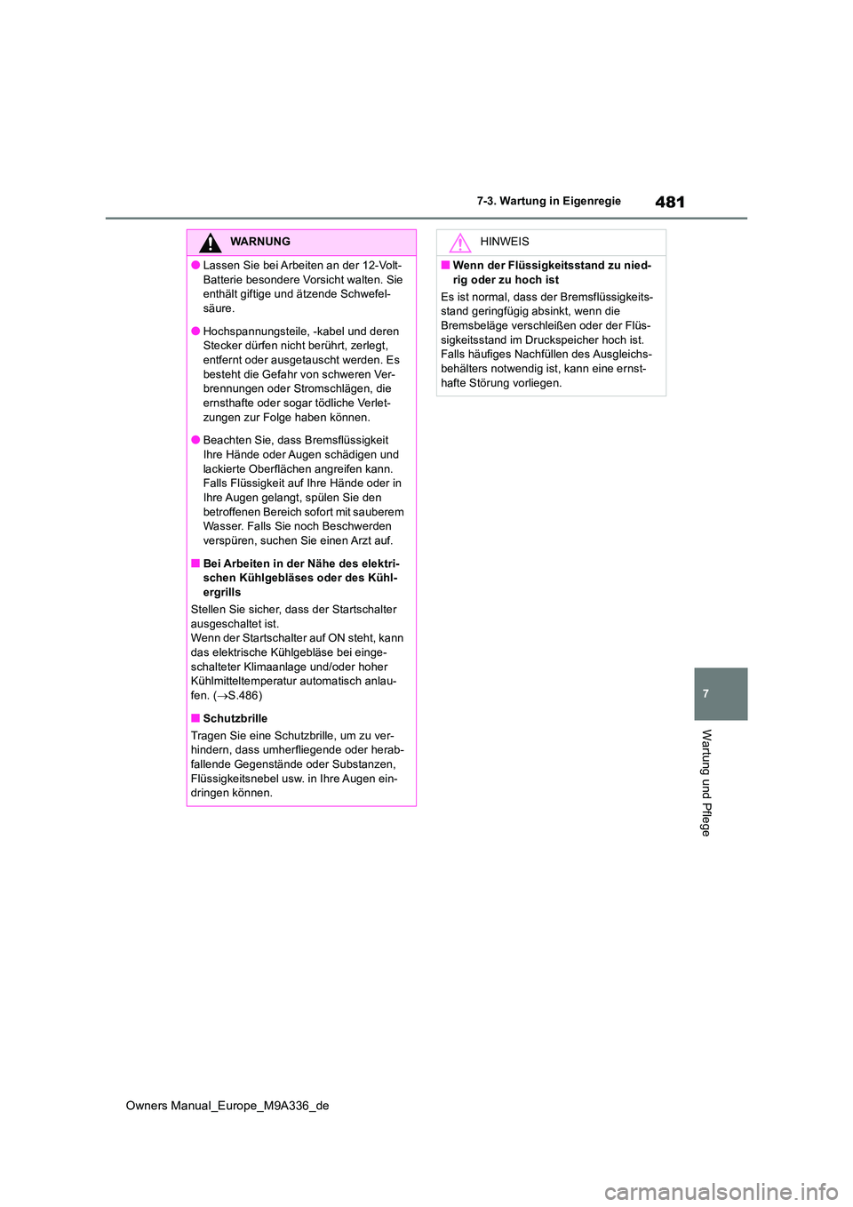 TOYOTA BZ4X 2022 Betriebsanleitungen (in German) 481
7
Owners Manual_Europe_M9A336_de
7-3. Wartung in Eigenregie
Wartung und Pflege
WARNUNG
●Lassen Sie bei Arbeiten an der 12-Volt-
Batterie besondere Vorsicht walten. Sie enthält giftige und ät TOYOTA BZ4X 2022 Betriebsanleitungen (in German) 481
7
Owners Manual_Europe_M9A336_de
7-3. Wartung in Eigenregie
Wartung und Pflege
WARNUNG
●Lassen Sie bei Arbeiten an der 12-Volt-
Batterie besondere Vorsicht walten. Sie enthält giftige und ät
