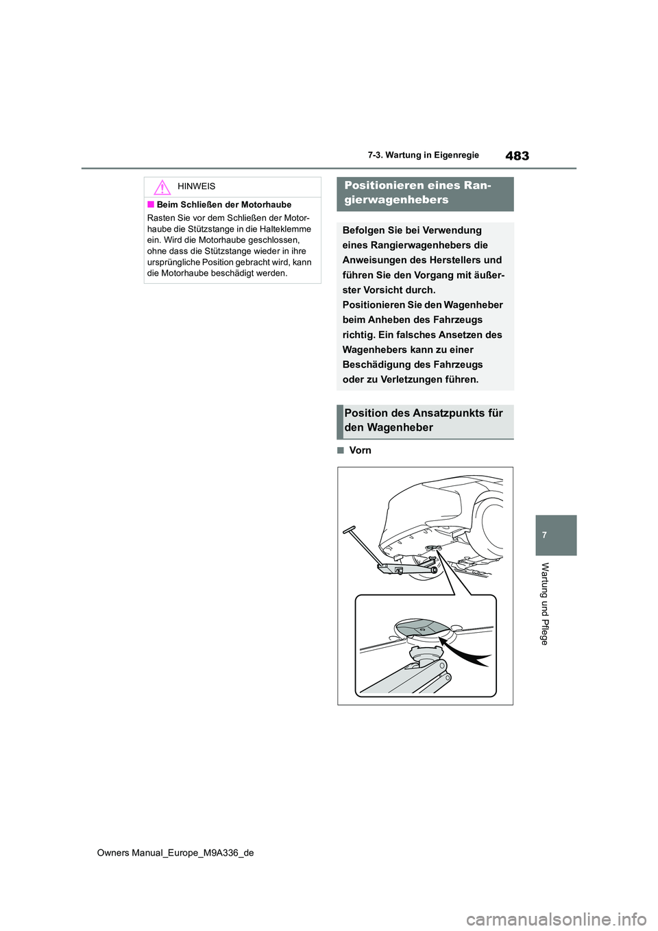TOYOTA BZ4X 2022 Betriebsanleitungen (in German) 483
7
Owners Manual_Europe_M9A336_de
7-3. Wartung in Eigenregie
Wartung und Pflege
■Vo r n
HINWEIS
■Beim Schließen der Motorhaube
Rasten Sie vor dem Schließen der Motor-
haube die Stützstange TOYOTA BZ4X 2022 Betriebsanleitungen (in German) 483
7
Owners Manual_Europe_M9A336_de
7-3. Wartung in Eigenregie
Wartung und Pflege
■Vo r n
HINWEIS
■Beim Schließen der Motorhaube
Rasten Sie vor dem Schließen der Motor-
haube die Stützstange