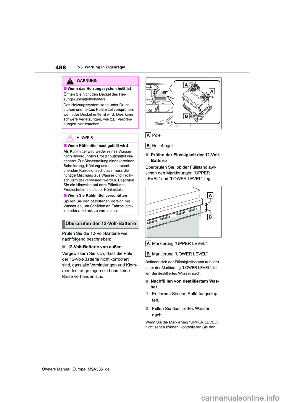 TOYOTA BZ4X 2022 Betriebsanleitungen (in German) 488
Owners Manual_Europe_M9A336_de
7-3. Wartung in Eigenregie
Prüfen Sie die 12-Volt-Batterie wie
nachfolgend beschrieben:
■12-Volt-Batterie von außen
Vergewissern Sie sich, dass die Pole
der TOYOTA BZ4X 2022 Betriebsanleitungen (in German) 488
Owners Manual_Europe_M9A336_de
7-3. Wartung in Eigenregie
Prüfen Sie die 12-Volt-Batterie wie
nachfolgend beschrieben:
■12-Volt-Batterie von außen
Vergewissern Sie sich, dass die Pole
der