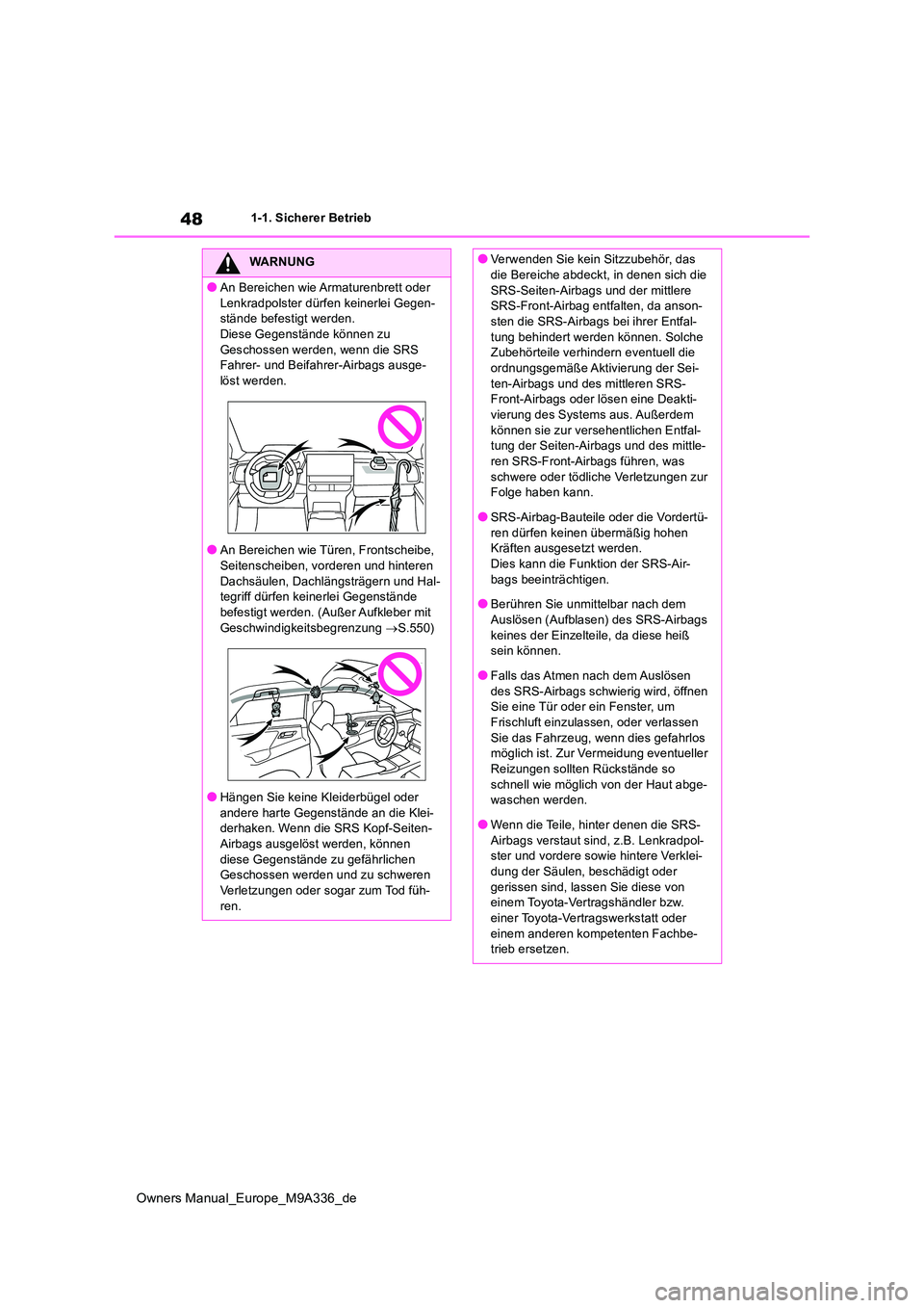 TOYOTA BZ4X 2022 Betriebsanleitungen (in German) 48
Owners Manual_Europe_M9A336_de
1-1. Sicherer Betrieb
WARNUNG
●An Bereichen wie Armaturenbrett oder
Lenkradpolster dürfen keinerlei Gegen- stände befestigt werden.Diese Gegenstände können zu TOYOTA BZ4X 2022 Betriebsanleitungen (in German) 48
Owners Manual_Europe_M9A336_de
1-1. Sicherer Betrieb
WARNUNG
●An Bereichen wie Armaturenbrett oder
Lenkradpolster dürfen keinerlei Gegen- stände befestigt werden.Diese Gegenstände können zu