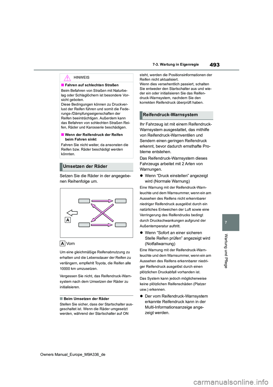 TOYOTA BZ4X 2022 Betriebsanleitungen (in German) 493
7
Owners Manual_Europe_M9A336_de
7-3. Wartung in Eigenregie
Wartung und Pflege
Setzen Sie die Räder in der angegebe-
nen Reihenfolge um.
Vo r n
Um eine gleichmäßige Reifenabnutzung zu
erhal TOYOTA BZ4X 2022 Betriebsanleitungen (in German) 493
7
Owners Manual_Europe_M9A336_de
7-3. Wartung in Eigenregie
Wartung und Pflege
Setzen Sie die Räder in der angegebe-
nen Reihenfolge um.
Vo r n
Um eine gleichmäßige Reifenabnutzung zu
erhal