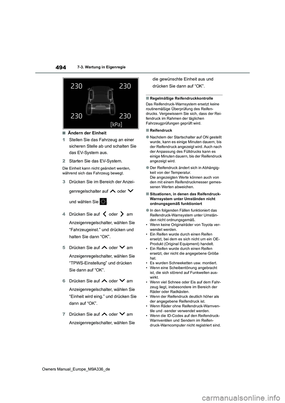 TOYOTA BZ4X 2022 Betriebsanleitungen (in German) 494
Owners Manual_Europe_M9A336_de
7-3. Wartung in Eigenregie
■Ändern der Einheit
1 Stellen Sie das Fahrzeug an einer
sicheren Stelle ab und schalten Sie
das EV-System aus.
2 Starten Sie das TOYOTA BZ4X 2022 Betriebsanleitungen (in German) 494
Owners Manual_Europe_M9A336_de
7-3. Wartung in Eigenregie
■Ändern der Einheit
1 Stellen Sie das Fahrzeug an einer
sicheren Stelle ab und schalten Sie
das EV-System aus.
2 Starten Sie das